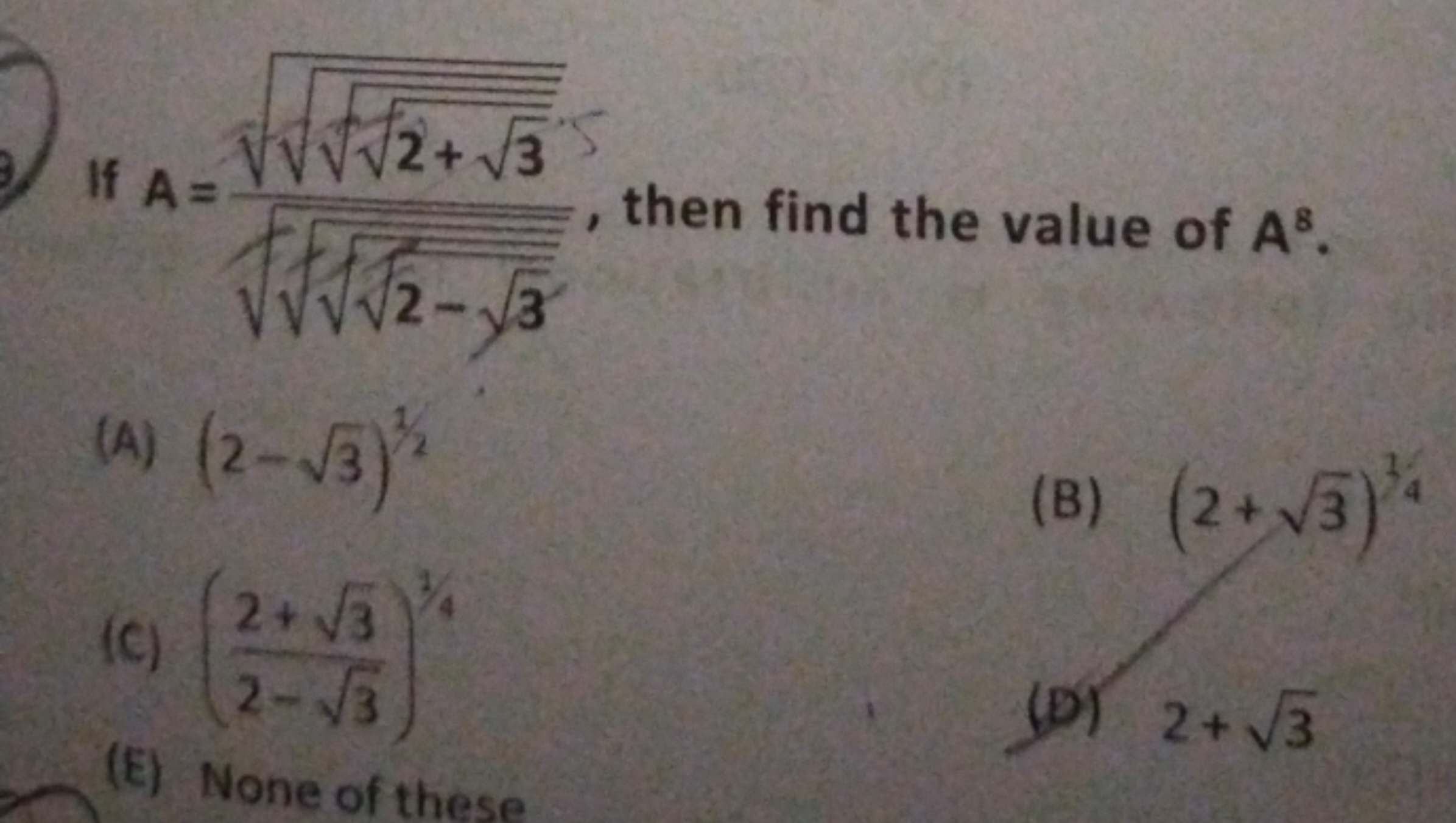 If A=2−3​​​​​2+3​​​​​​, then find the value of A8.
(4) (2−3​)1/2
(B) (