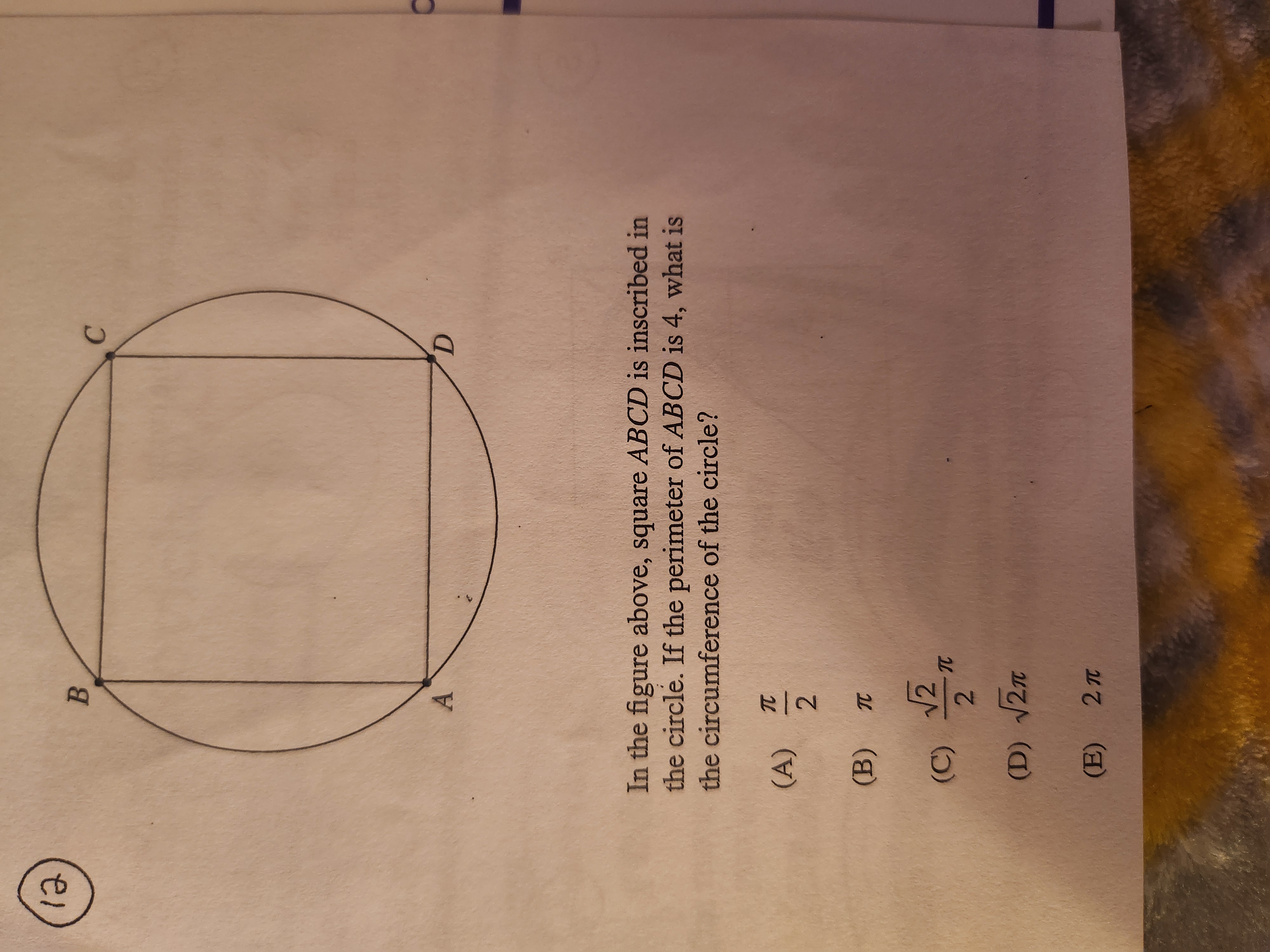 (12)

In the figure above, square ABCD is inscribed in the circle. If 