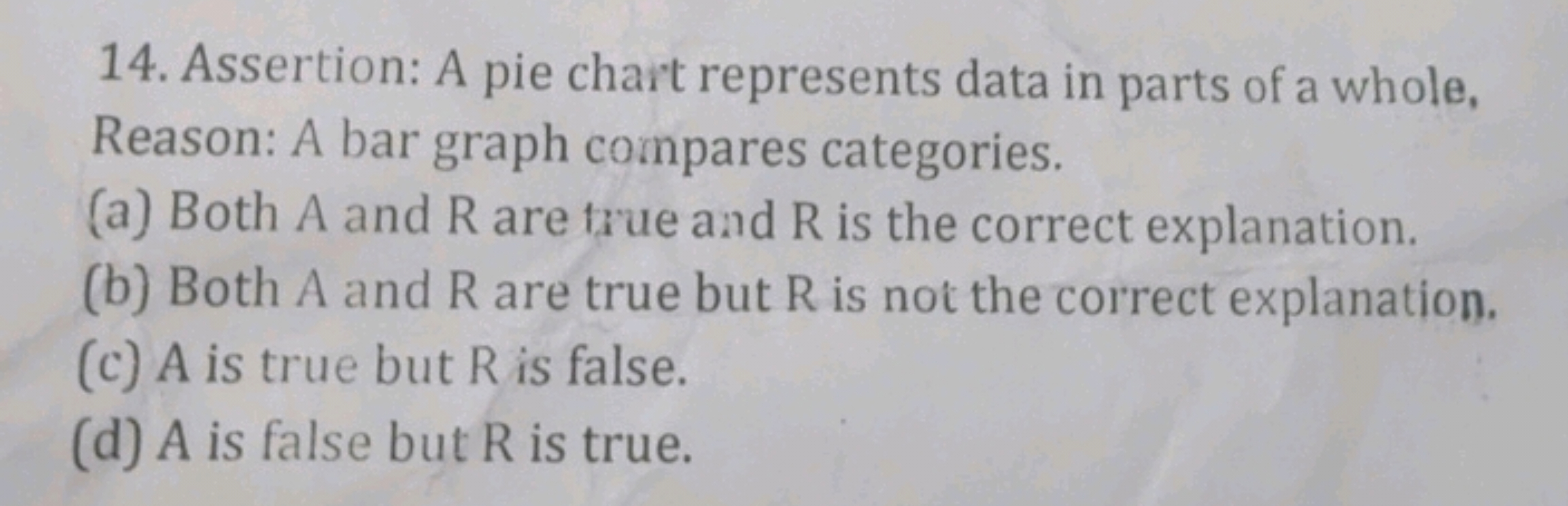 14. Assertion: A pie chart represents data in parts of a whole, Reason