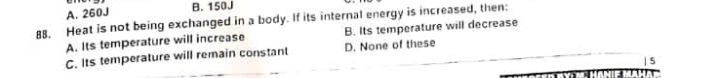 A. 260 J
B. 150 J
88. Heat is not being exchanged in a body. If its in