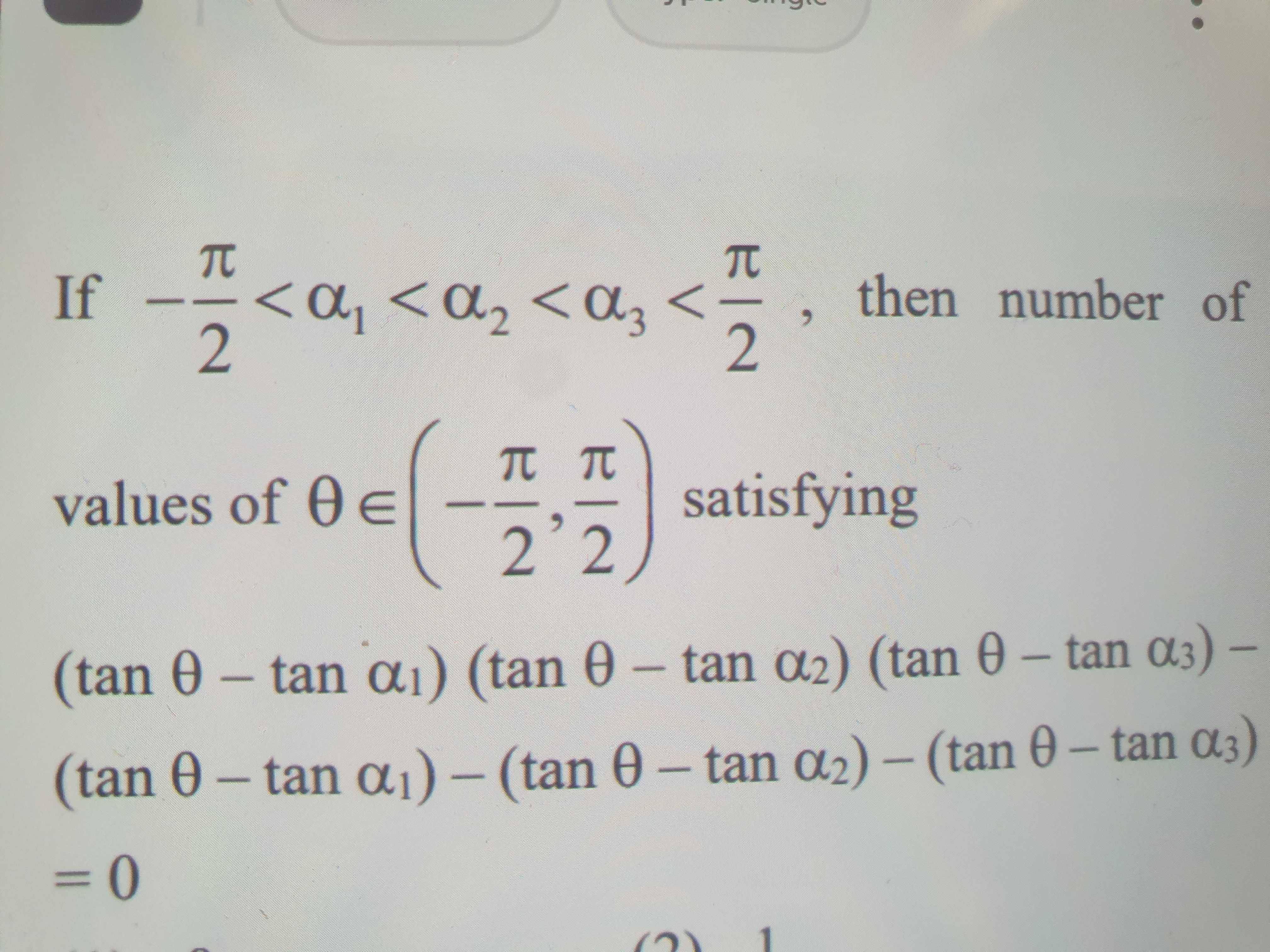 If −2π​<α1​<α2​<α3​<2π​, then number of values of θ∈(−2π​,2π​) satisfy