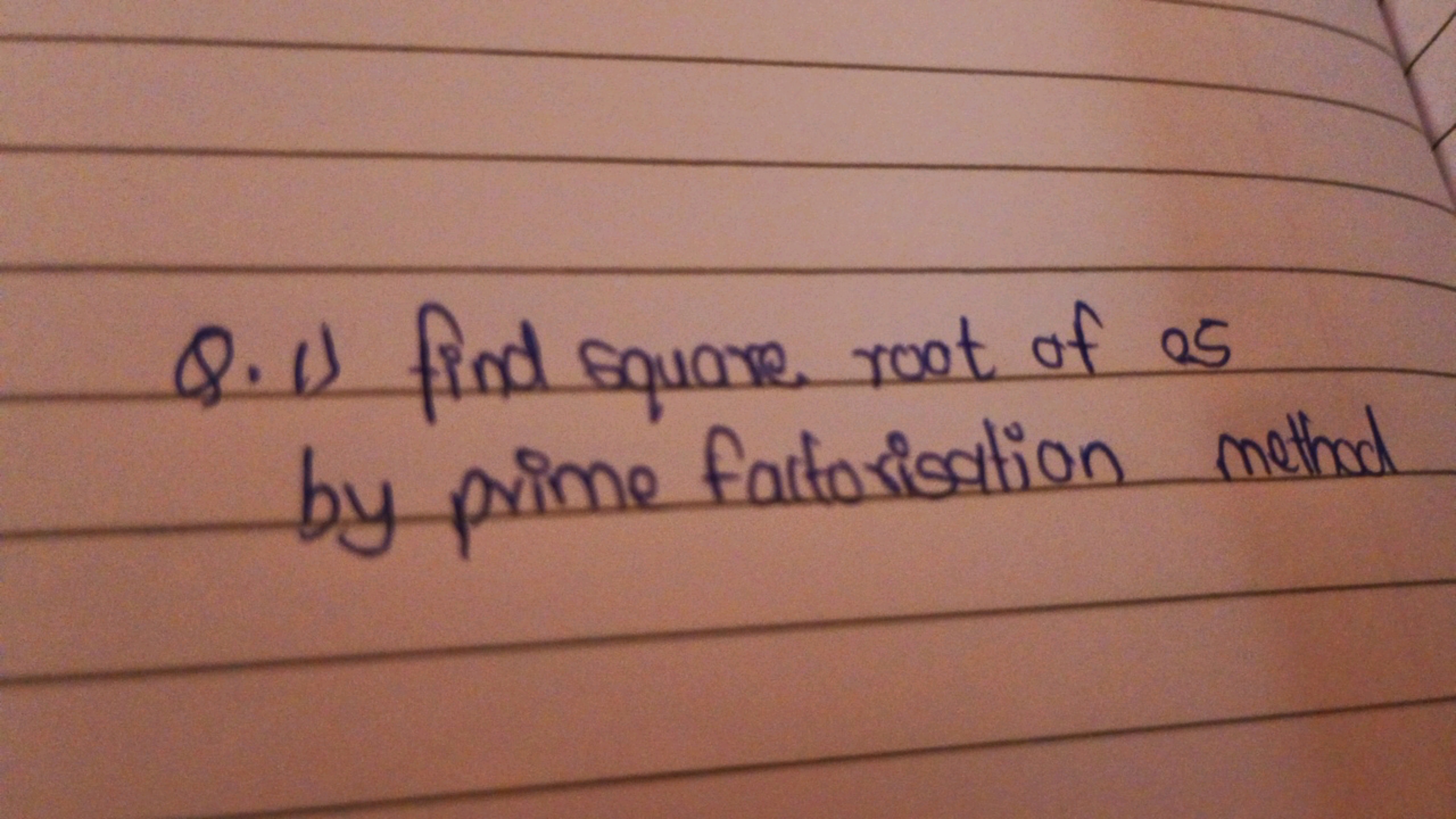 Q.1) find square root of 25 by prime factorisation method