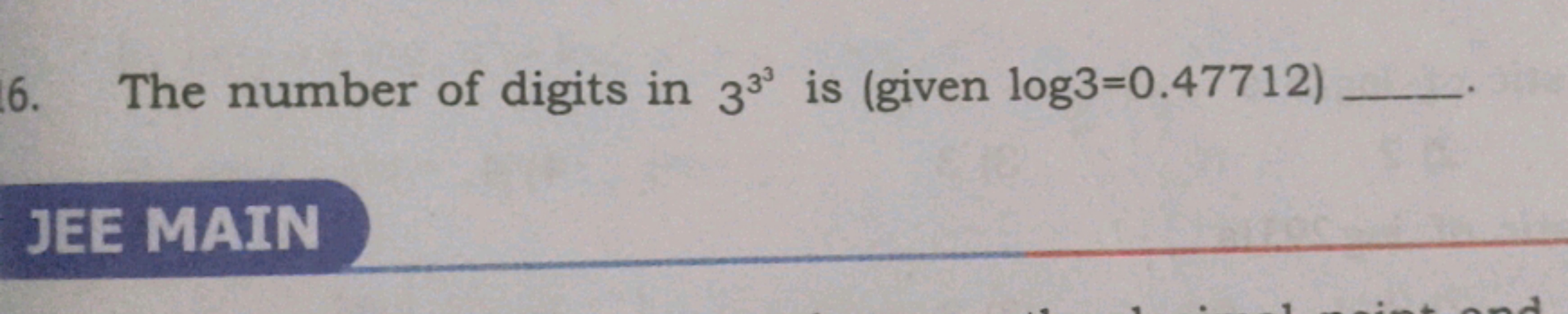 6. The number of digits in 333 is (given log3=0.47712 )

JEE MAIN