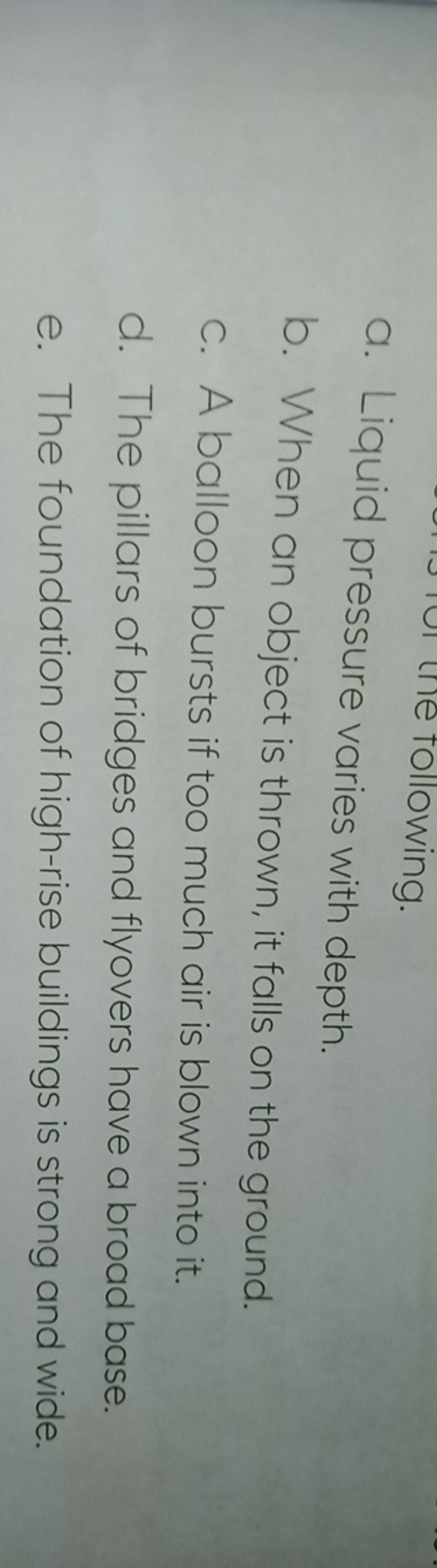 a. Liquid pressure varies with depth.
b. When an object is thrown, it 