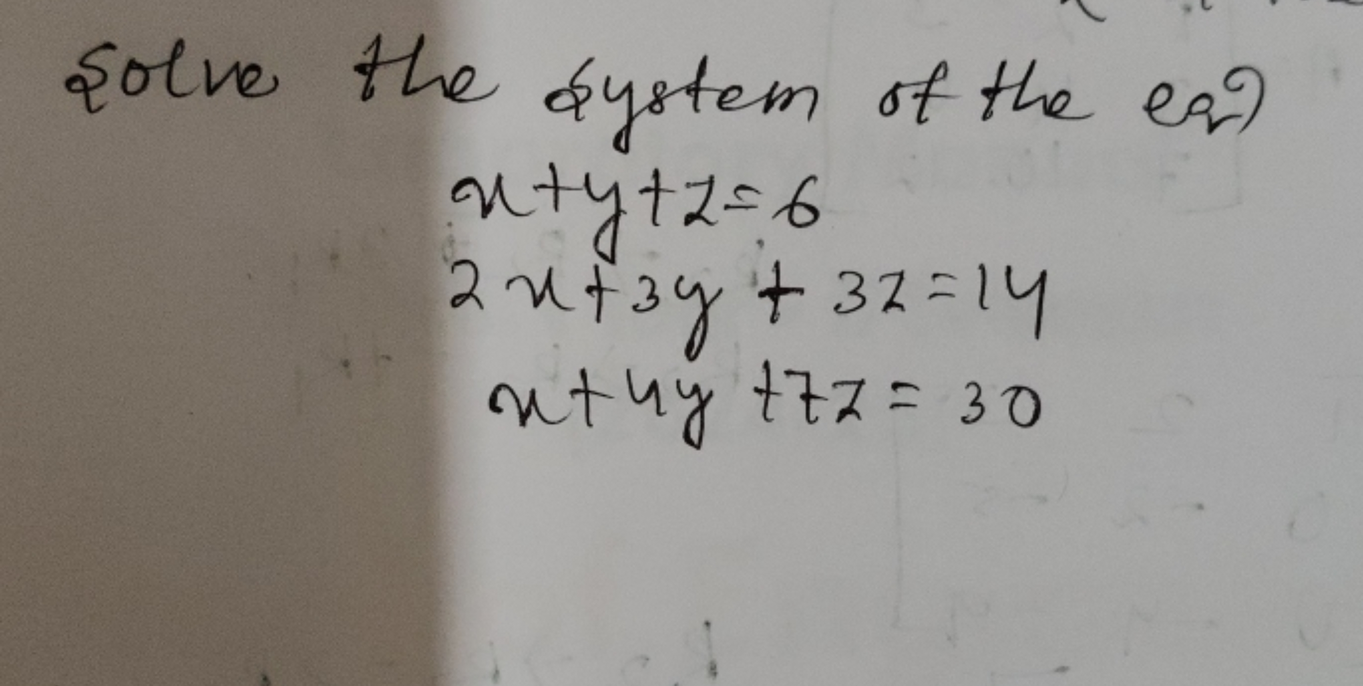 Solve the system of the eq?
x+y+z=62x+3y+3z=14x+4y+7z=30​