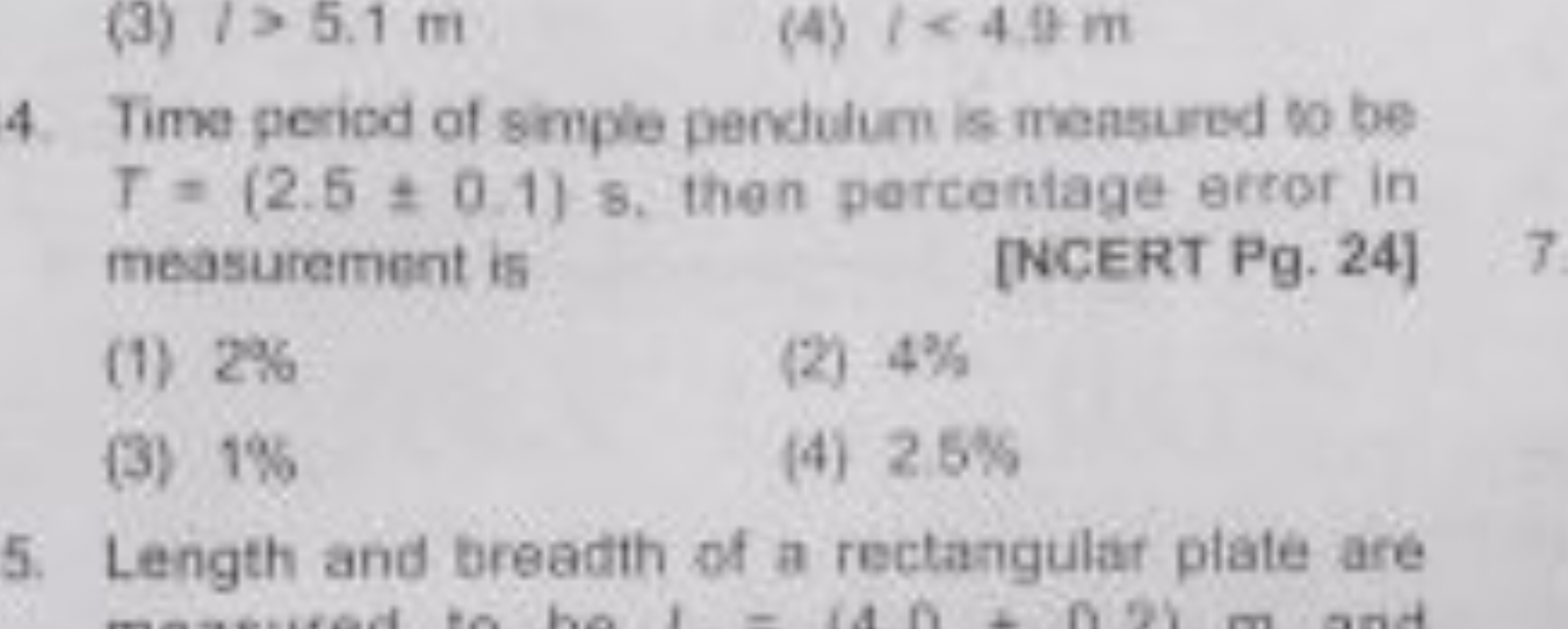 (3) 1>5.1 m
(4) 1<4.9 m
4. Time period of simple penclulum is measured