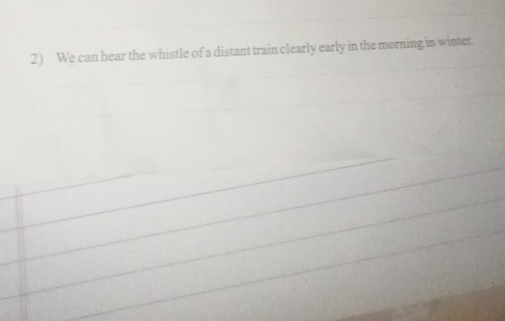 2) We can hear the whistle of a distant train clearly early in the mom