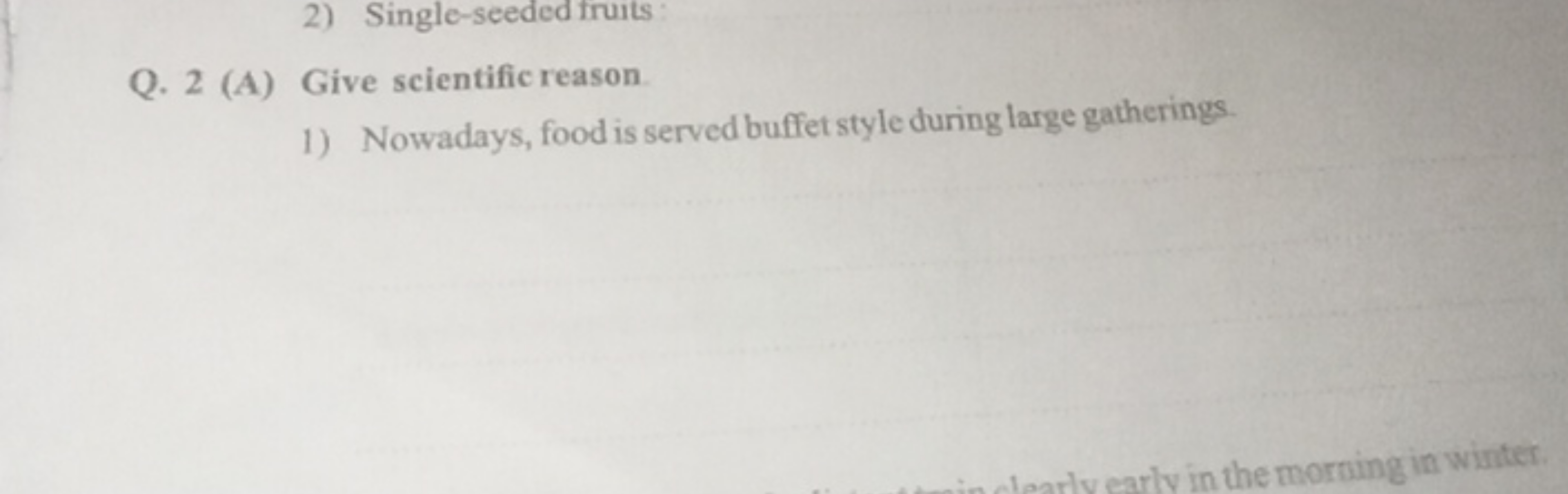 2) Single-seeded fruits:
Q. 2 (A) Give scientific reason.
1) Nowadays,