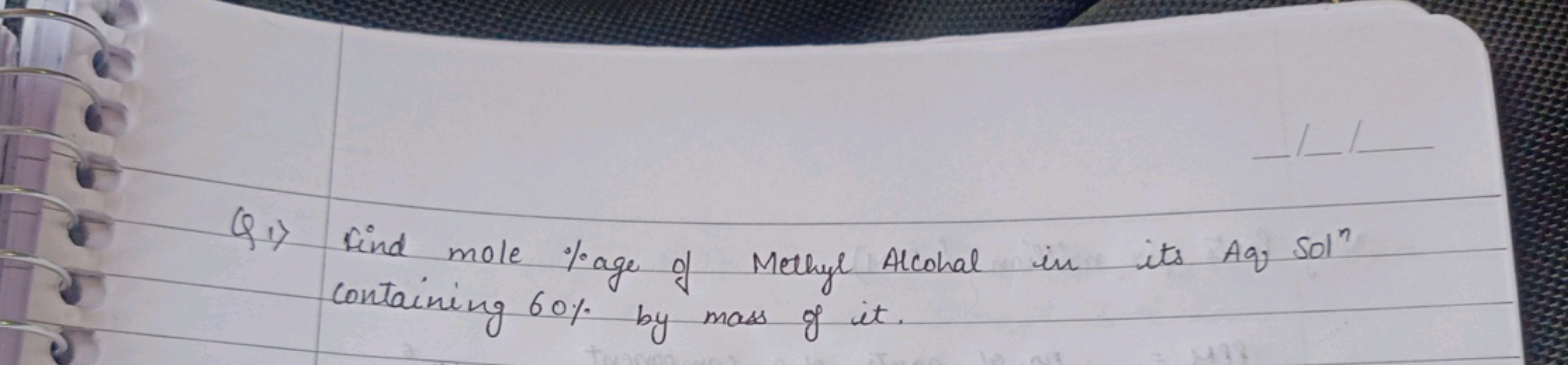 Q1) Find mole \%age of Methyl Alcohal in its Aq Sol containing 60% by 