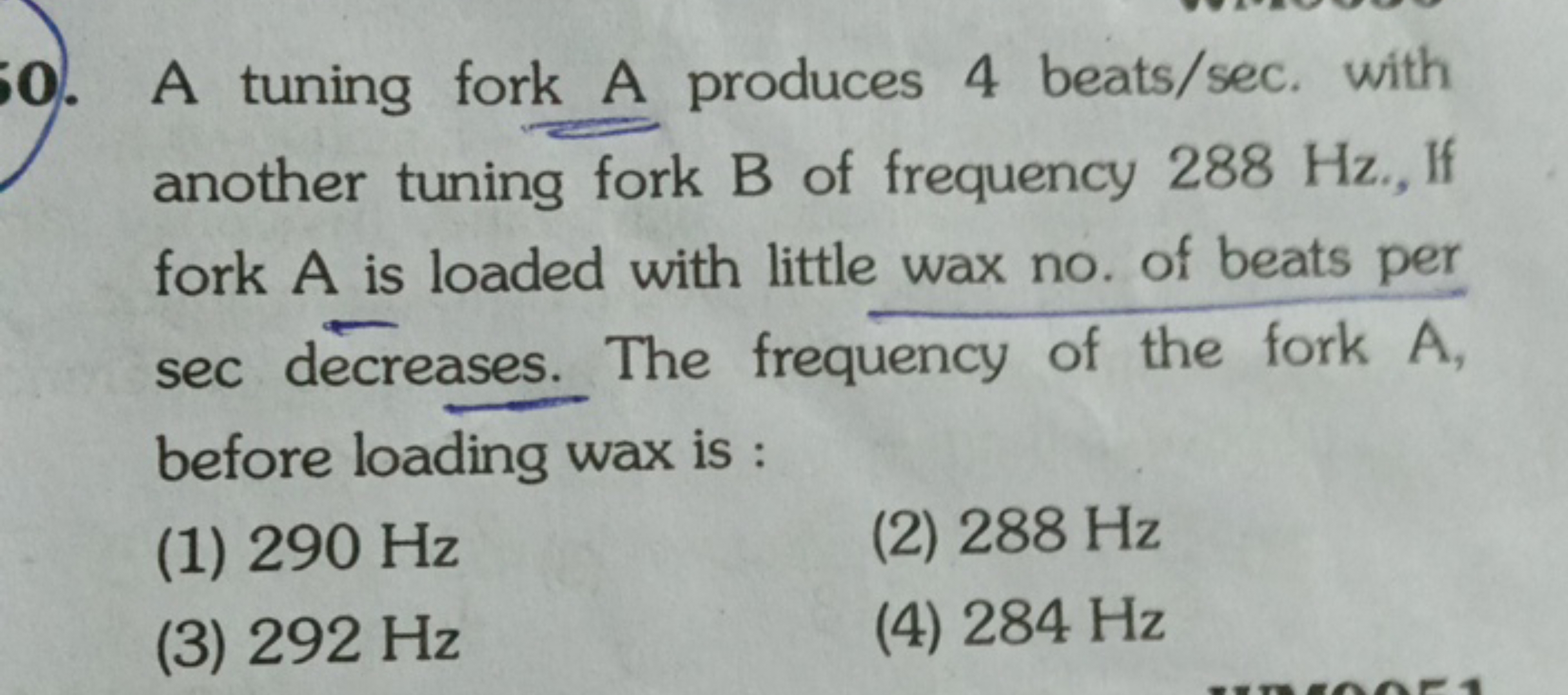 A tuning fork A produces 4 beats /sec. with another tuning fork B of f