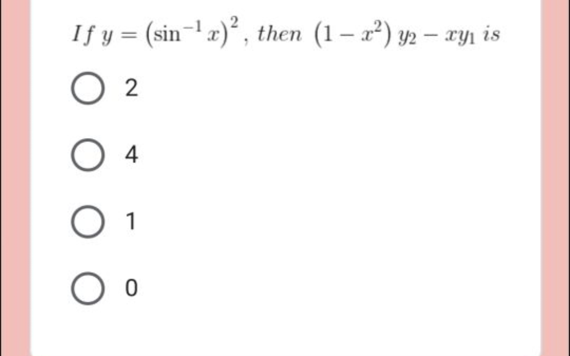 If y=(sin−1x)2, then (1−x2)y2​−xy1​ is
2
4
1
0