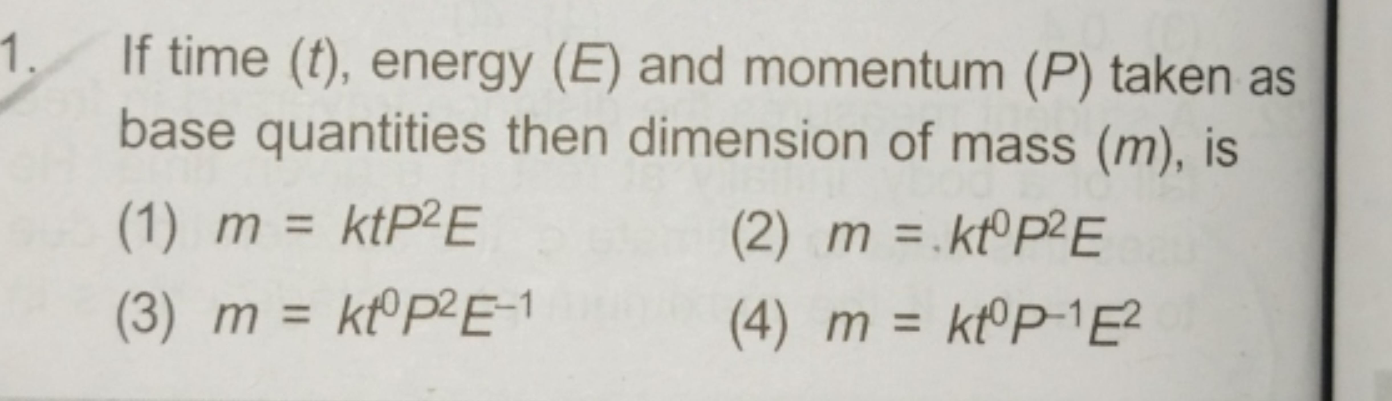 1. If time (t), energy (E) and momentum (P) taken as base quantities t