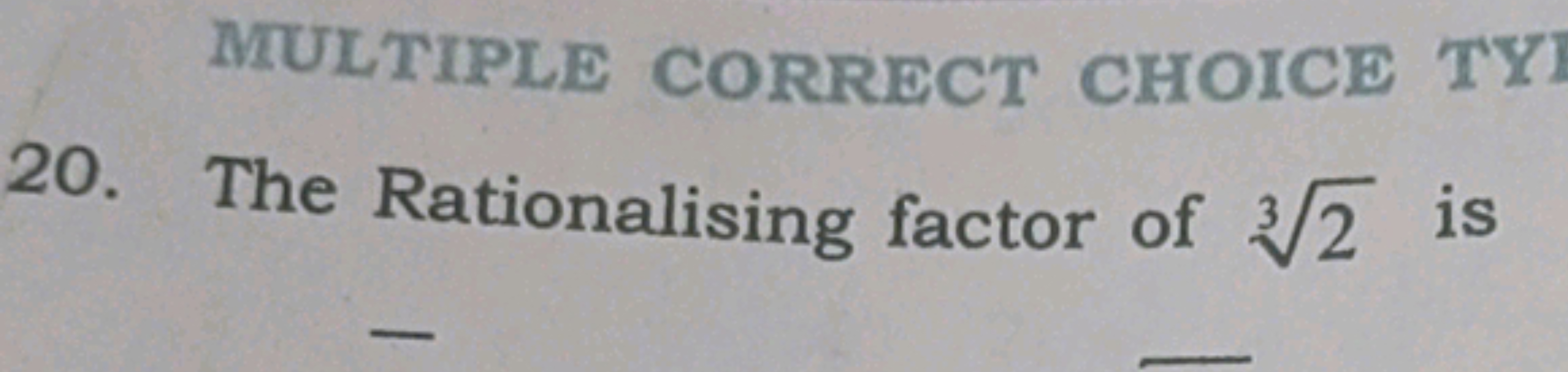 MULTIPLE CORRECT CHOICE TY
20. The Rationalising factor of 32​ is