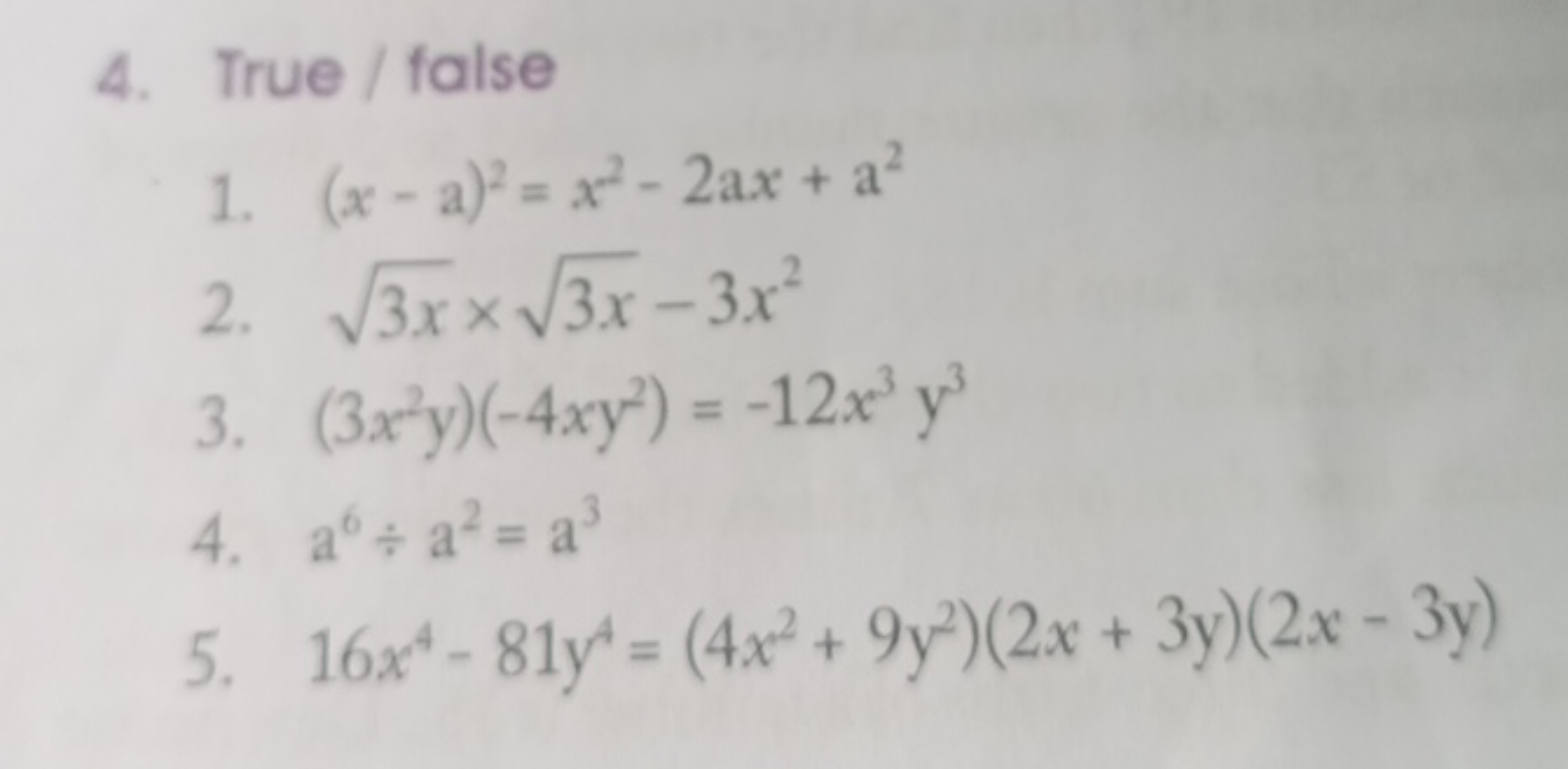 4. True / false
1. (x−a)2=x2−2ax+a2
2. 3x​×3x​−3x2
3. (3x2y)(−4xy2)=−1