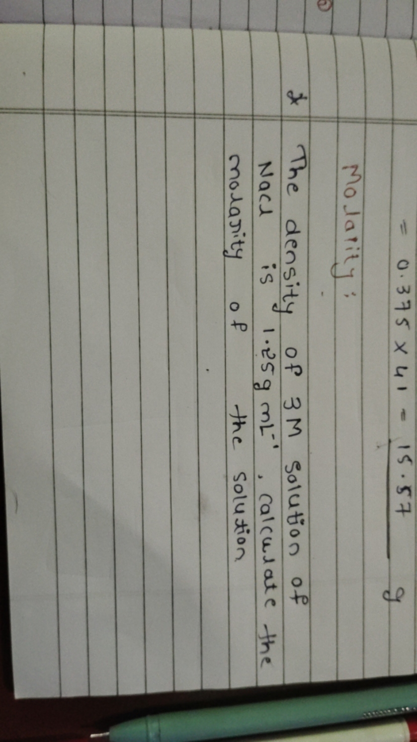 =0.375×41=15.57g

Molality:
2. The density of 3M solution of NaCl is 1