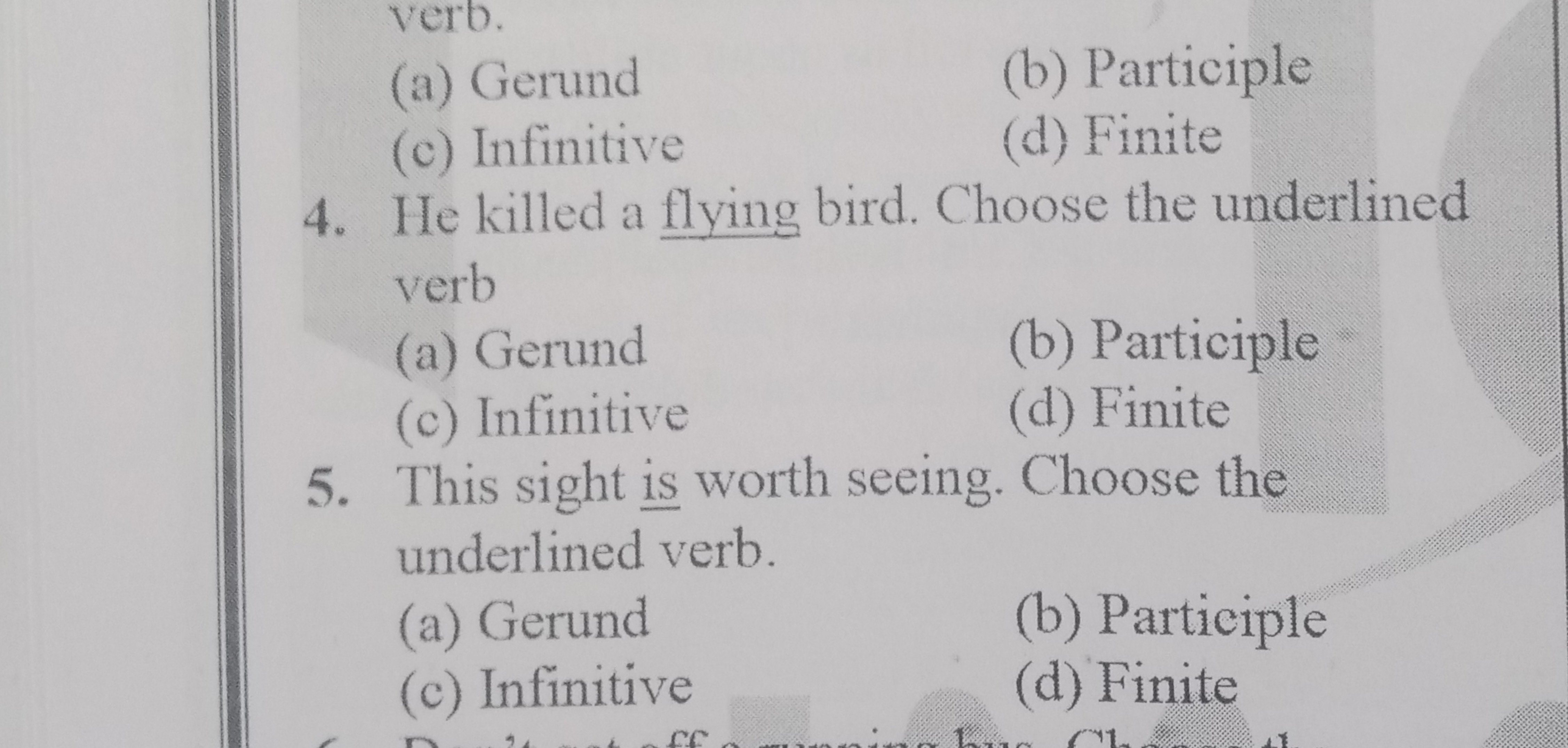 verb.
(a) Gerund
(b) Participle
(c) Infinitive
(d) Finite
4. He killed