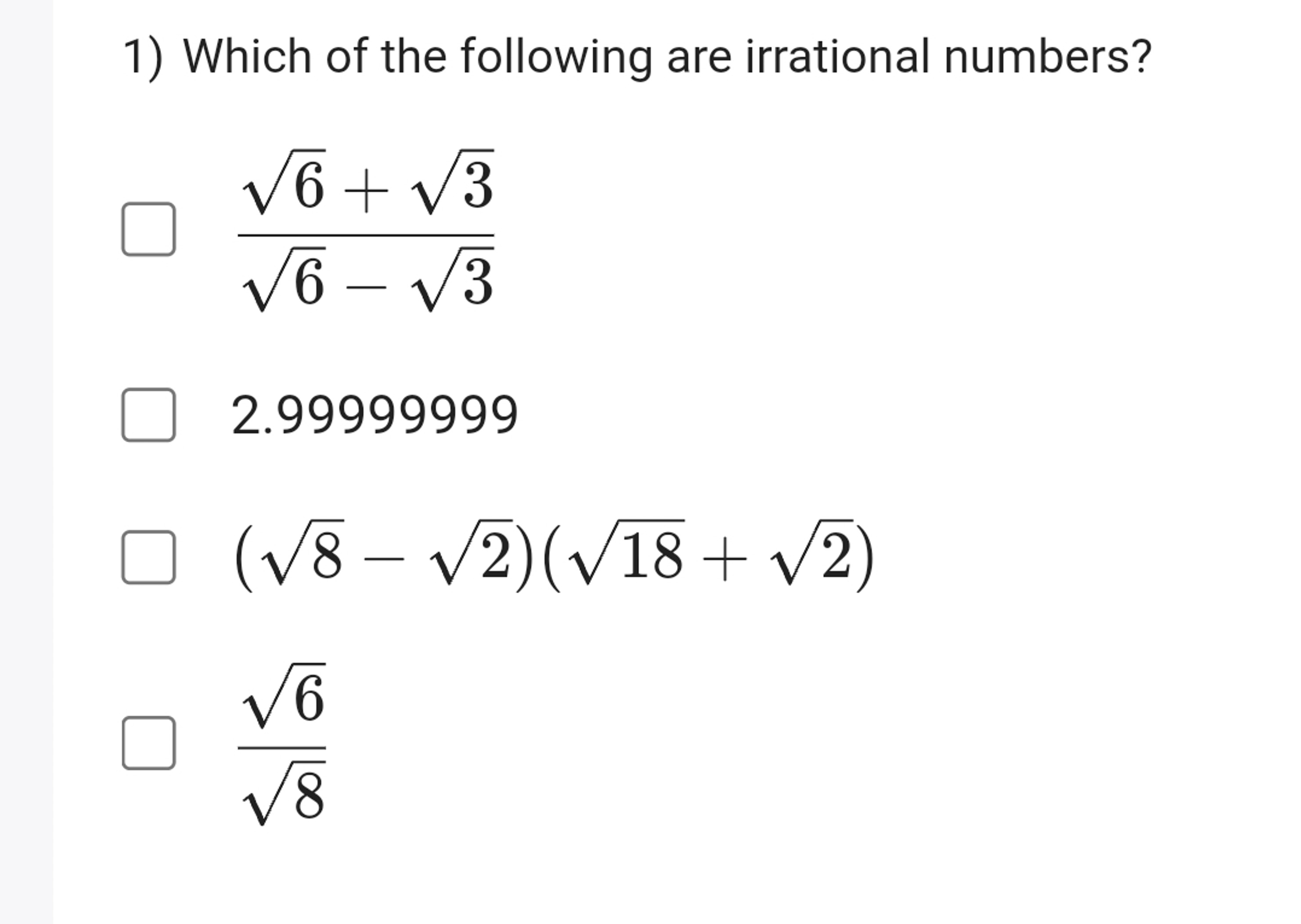 1) Which of the following are irrational numbers?
6​−3​6​+3​​
2.999999