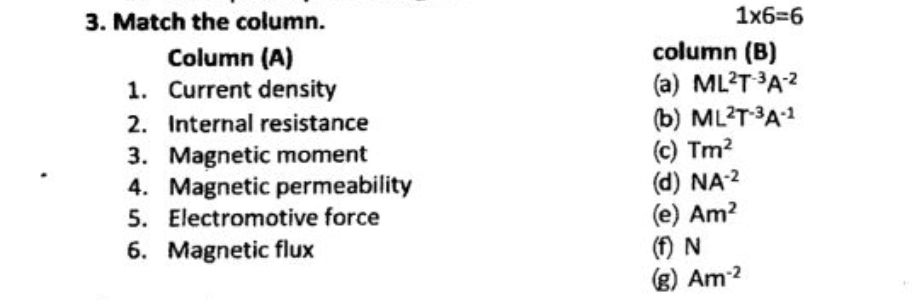 3. Match the column.
1×6=6
Column ( A )
column (B)
1. Current density
