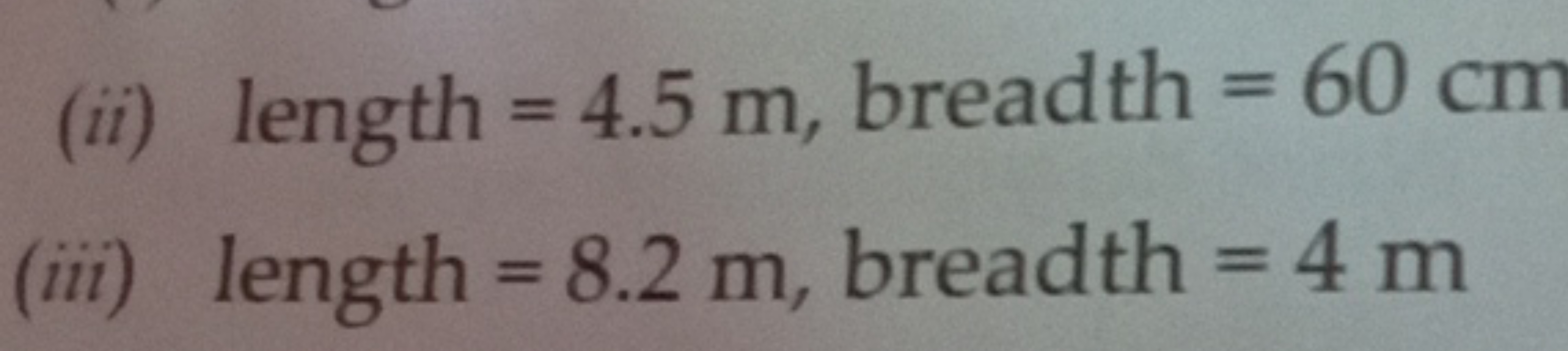 (ii) length =4.5 m, breadth =60 cm
(iii) length =8.2 m, breadth =4 m