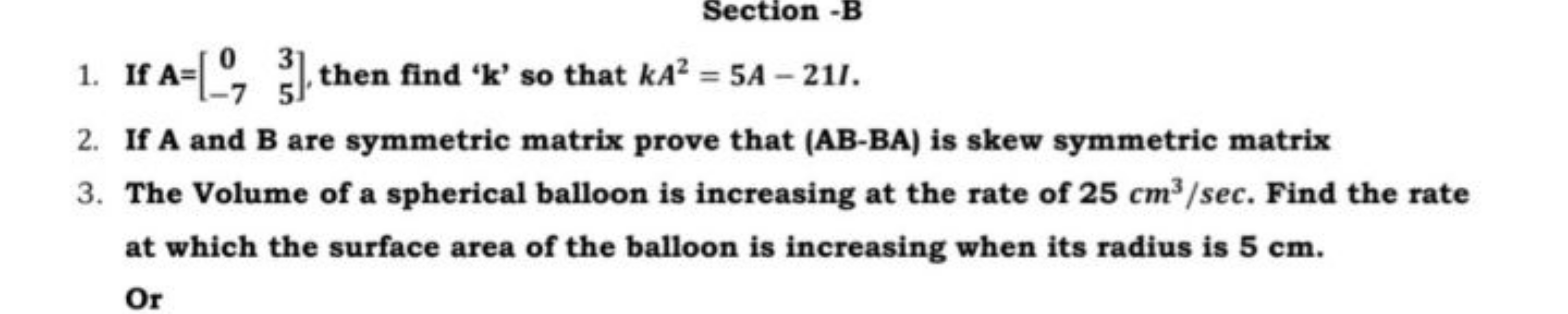 Section -B
1. If A=[0−7​35​], then find ' k ' so that kA2=5A−21I.
2. I