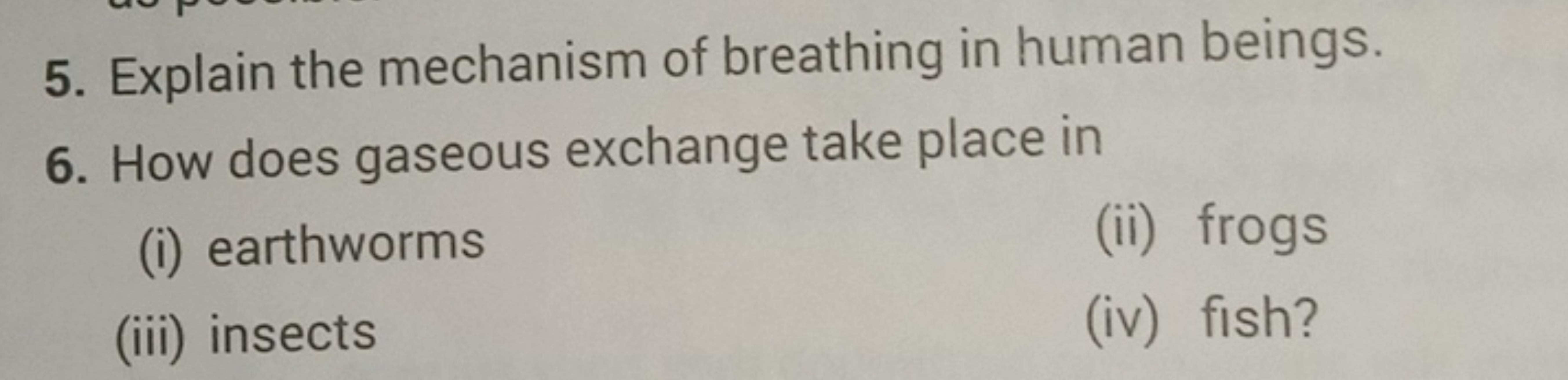 5. Explain the mechanism of breathing in human beings.
6. How does gas