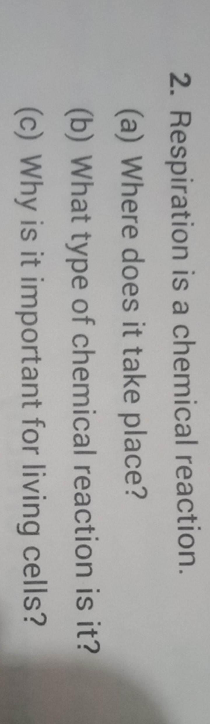 2. Respiration is a chemical reaction.
(a) Where does it take place?
(