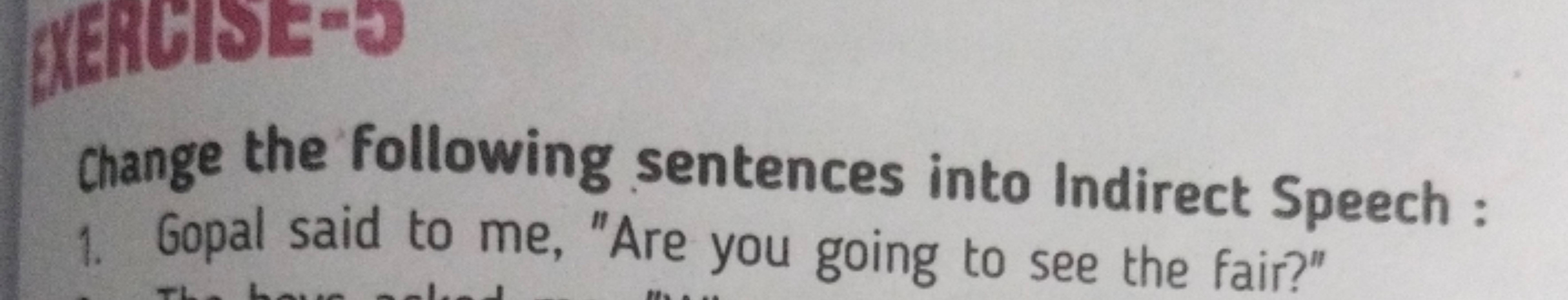 change the following sentences into Indirect Speech :
1. Gopal said to