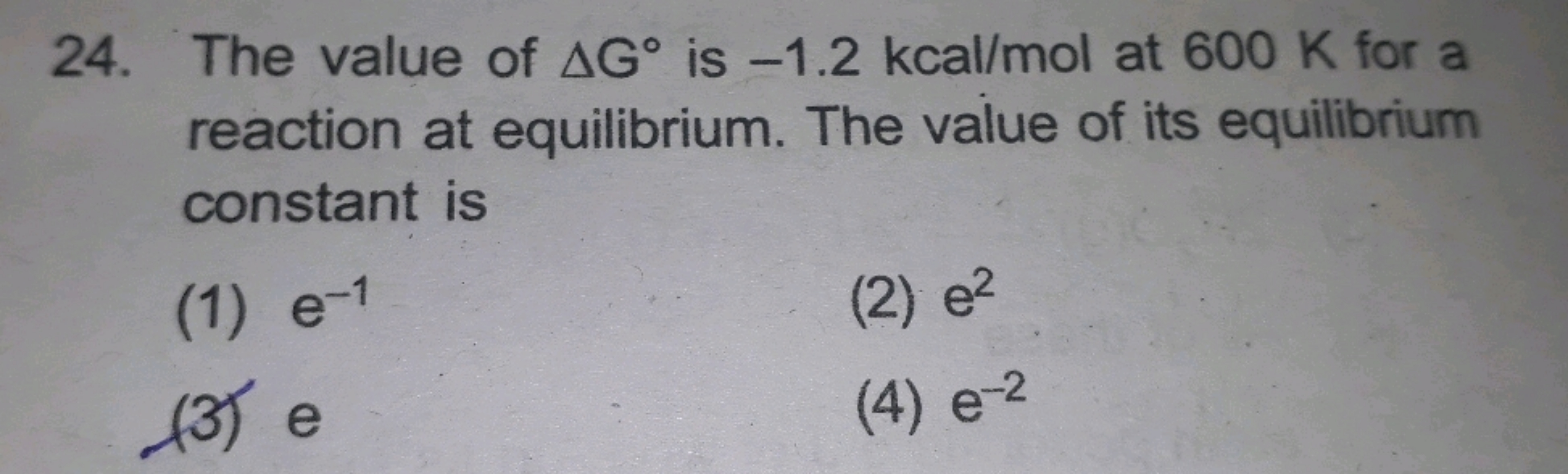 24. The value of ΔG∘ is −1.2kcal/mol at 600 K for a reaction at equili