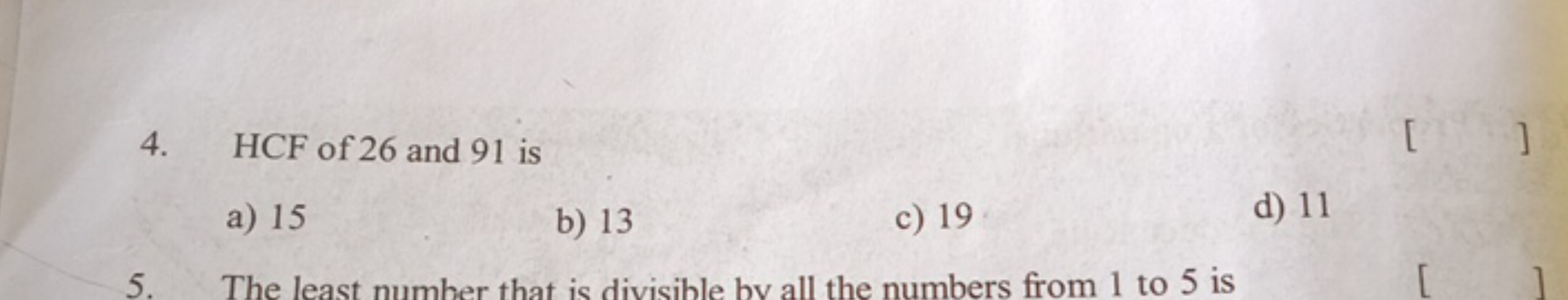 4. HCF of 26 and 91 is
a) 15
b) 13
c) 19
d) 11