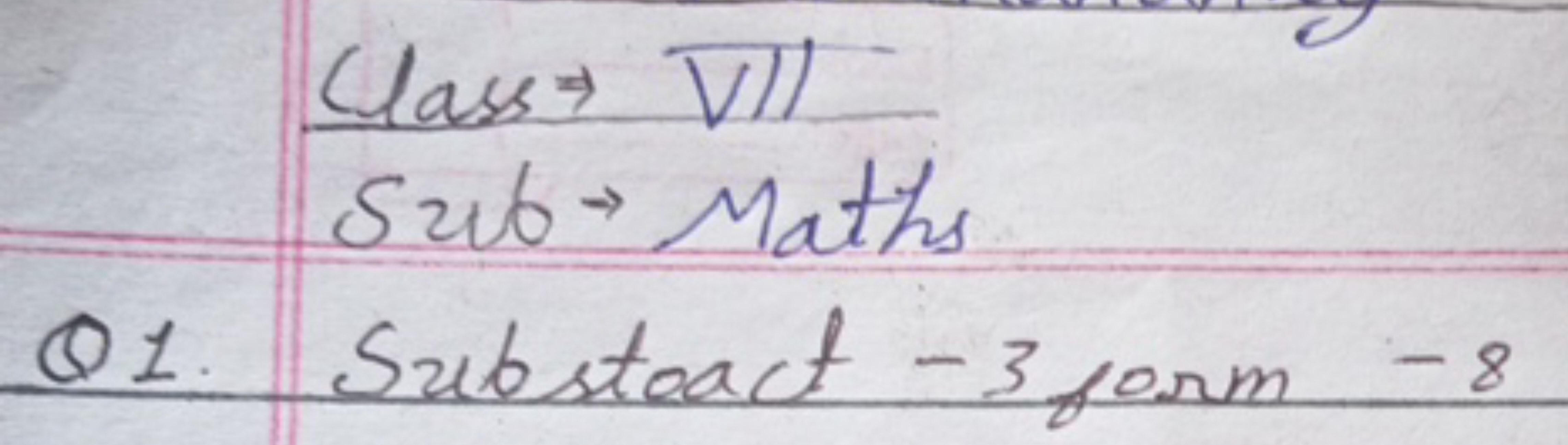 Class → VII
 Sub → Maths 

Q1. Substeact - 3 form - 8