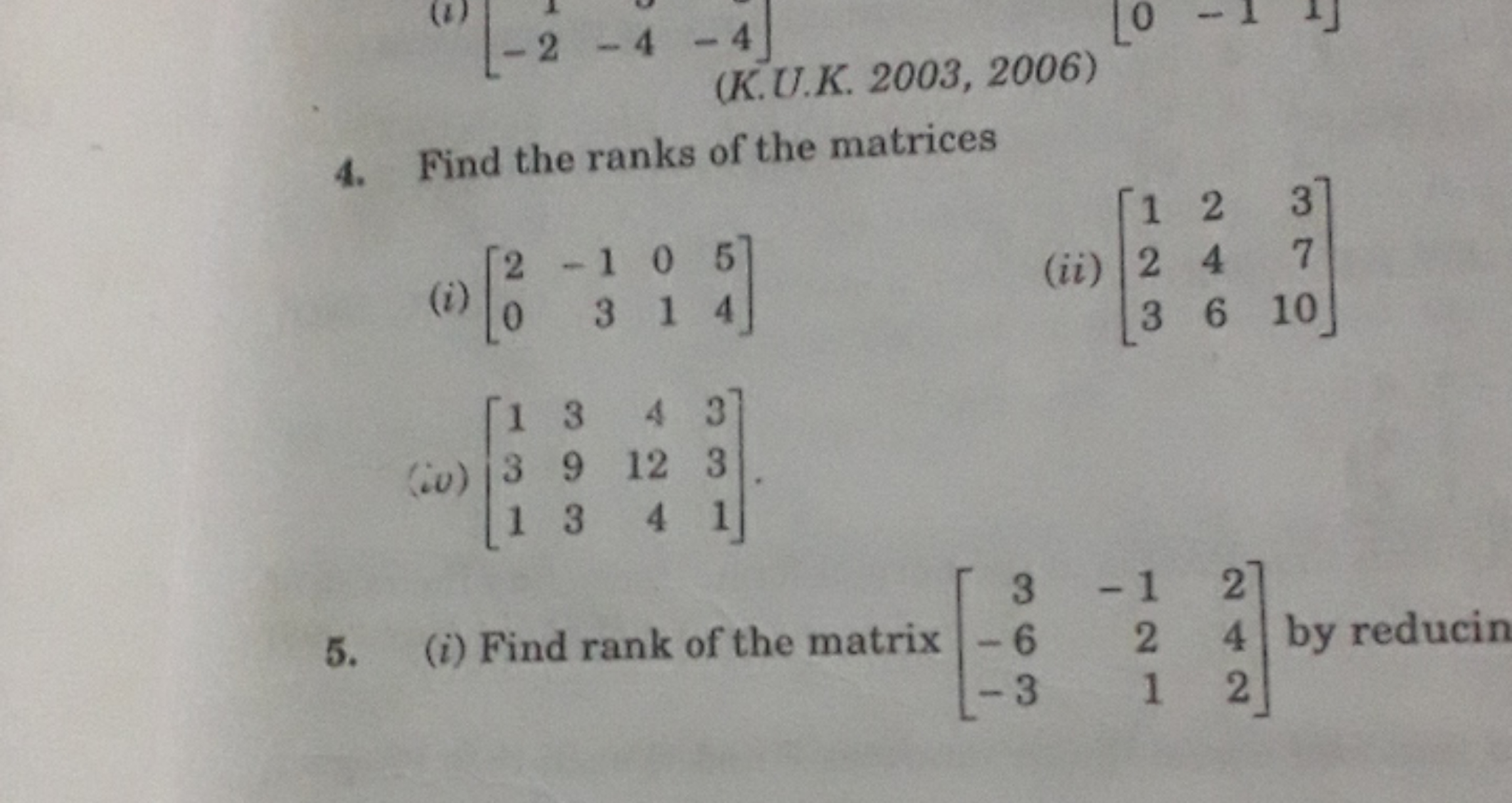 4. Find the ranks of the matrices
(i) [20​−13​01​54​]
(ii) ⎣⎡​123​246​