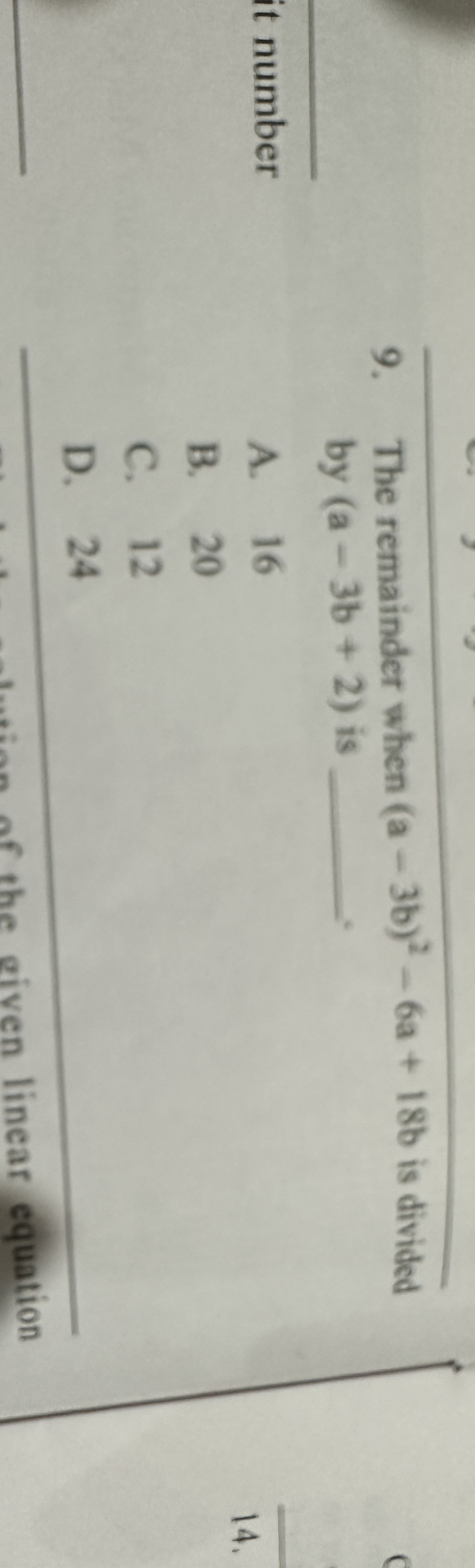 9. The remainder when (a−3b)2−6a+18b is divided by (a−3 b+2) is 
A. 16