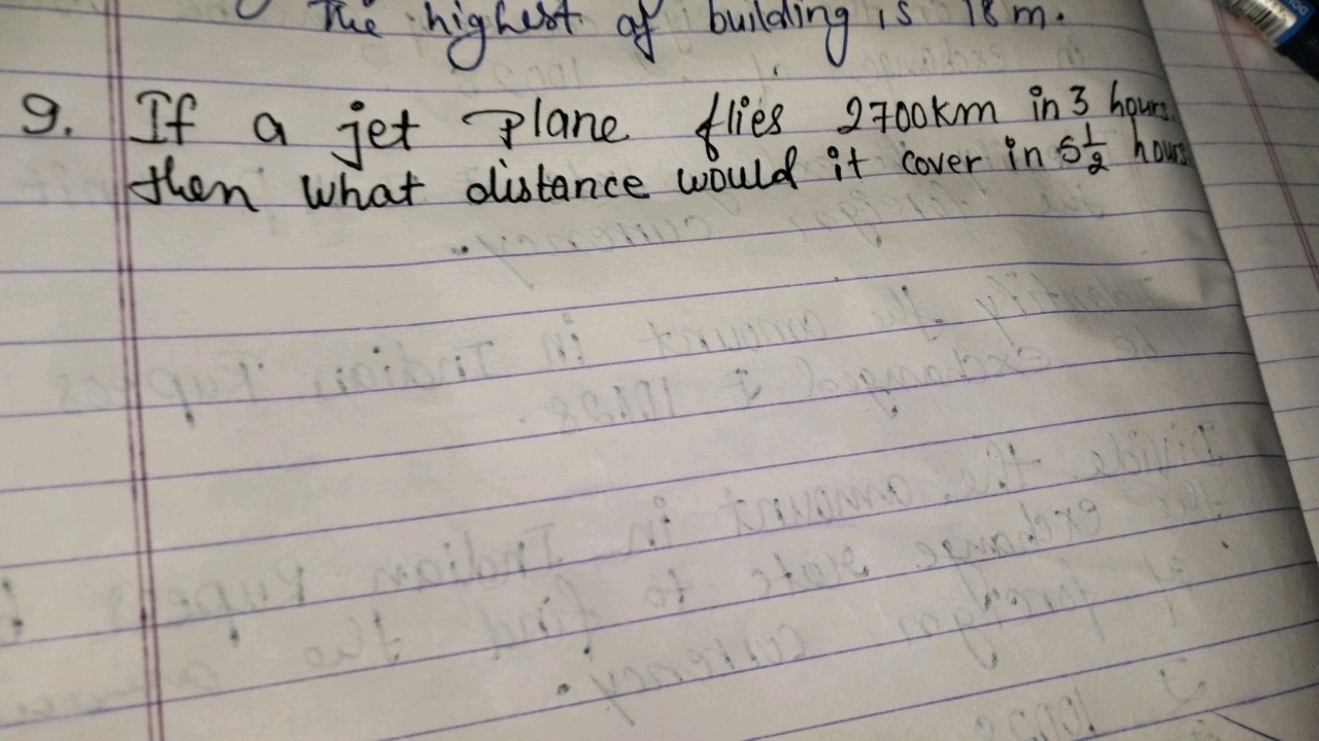 9. If a jet plane flies 2700 km in 3 ham then what distance would it c