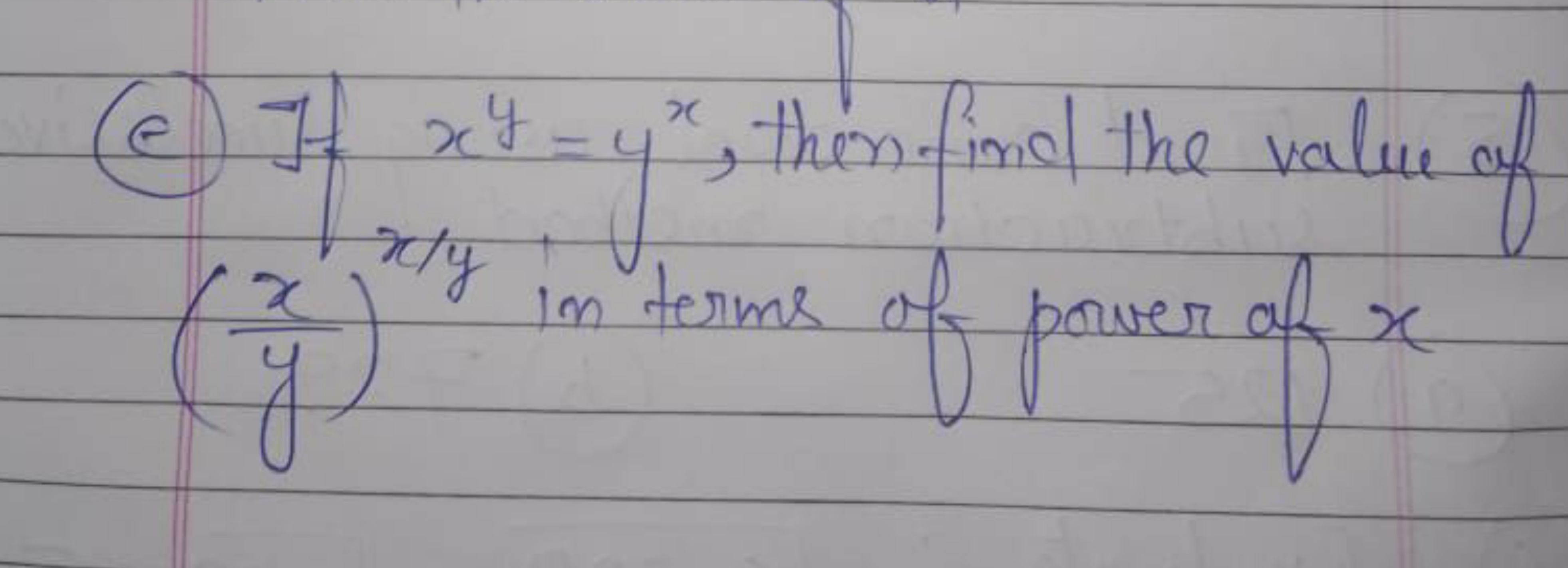 (e) If xy=yx, then find the value of (yx​)x/y in terms of power of x