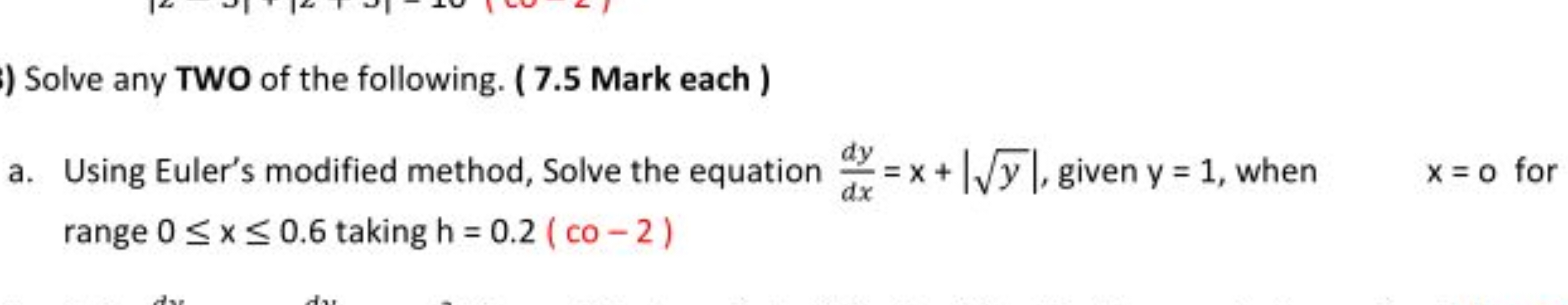 ) Solve any TWO of the following. ( 7.5 Mark each )
a. Using Euler's m