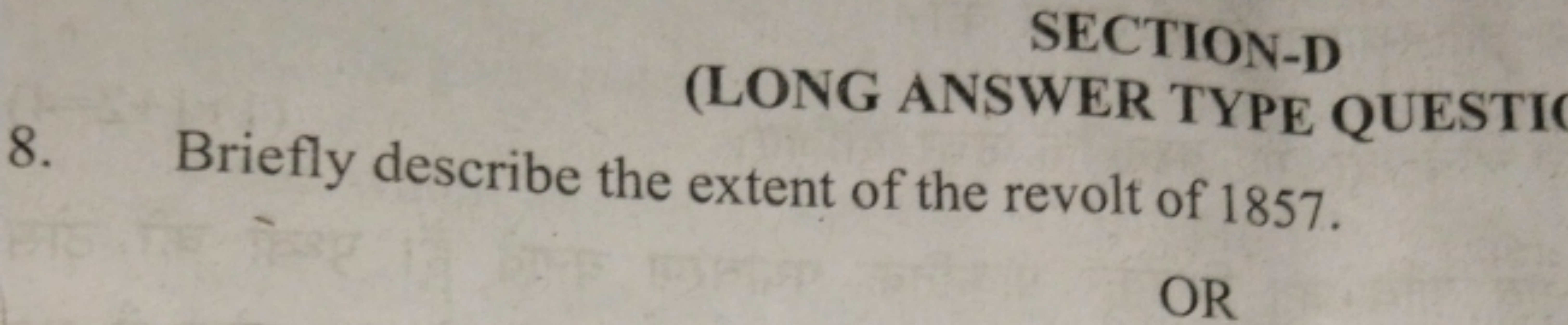 SECTION-D
(LONG ANSWER TYPE
extent of the revolt of 1857.
8. Briefly d