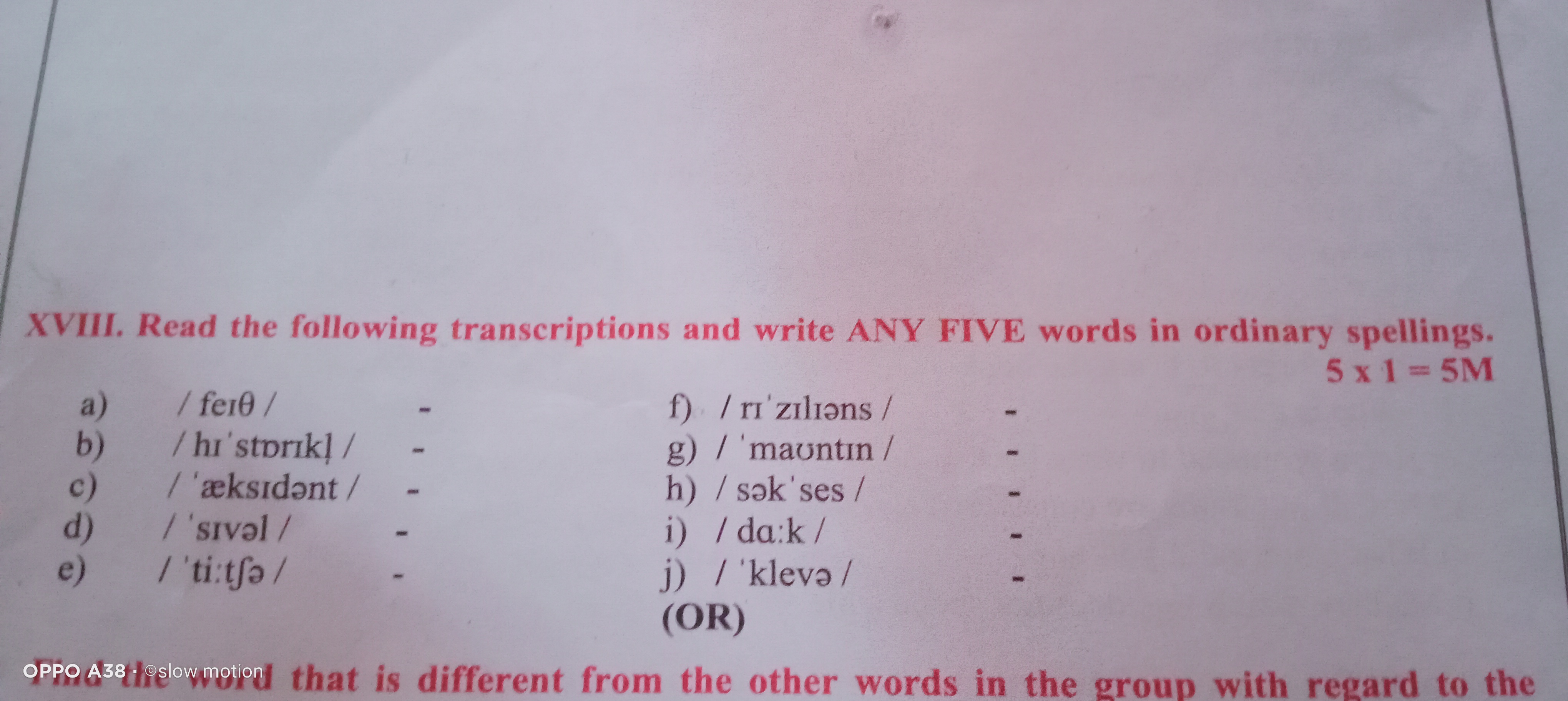 XVIII. Read the following transcriptions and write ANY FIVE words in o