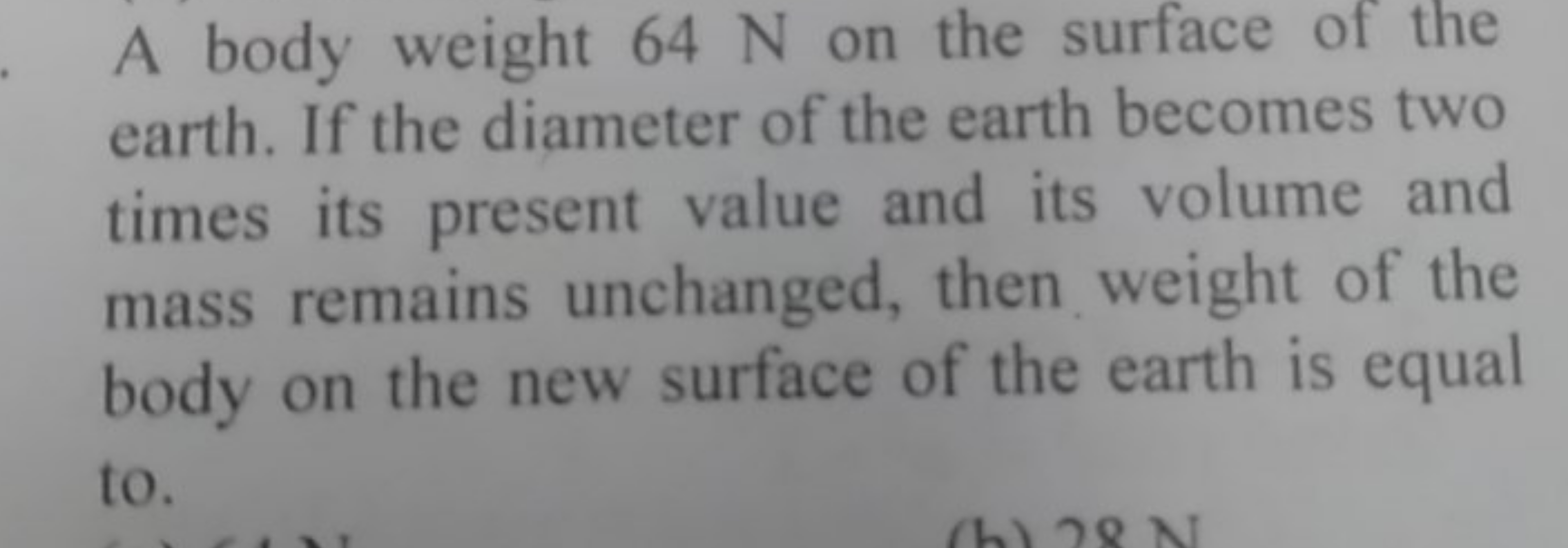 A body weight 64 N on the surface of the earth. If the diameter of the