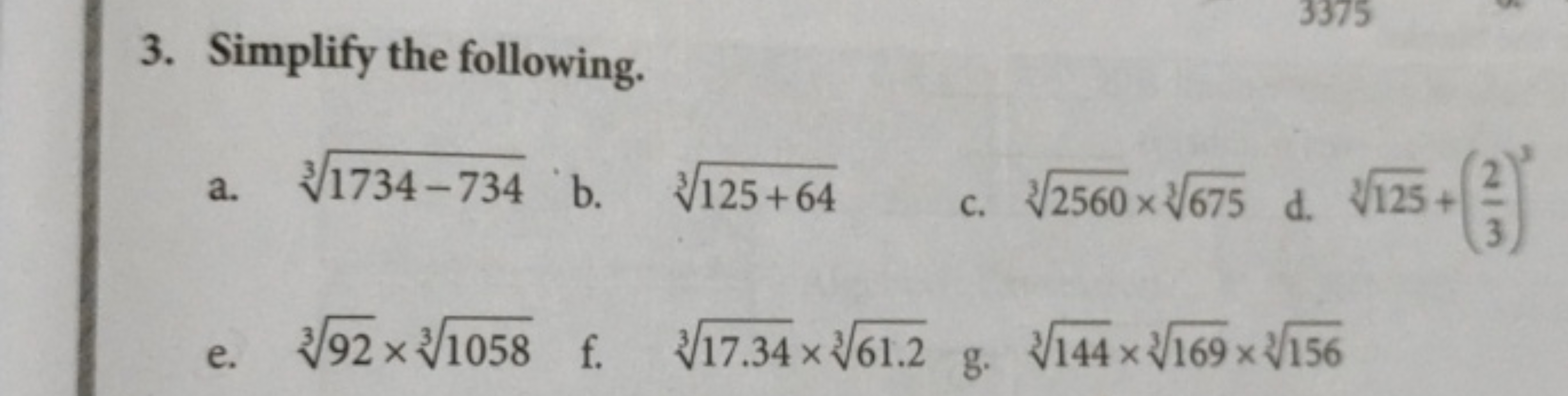 3. Simplify the following.
a. 31734−734​
b. 3125+64​
c. 32560​×3675​
d