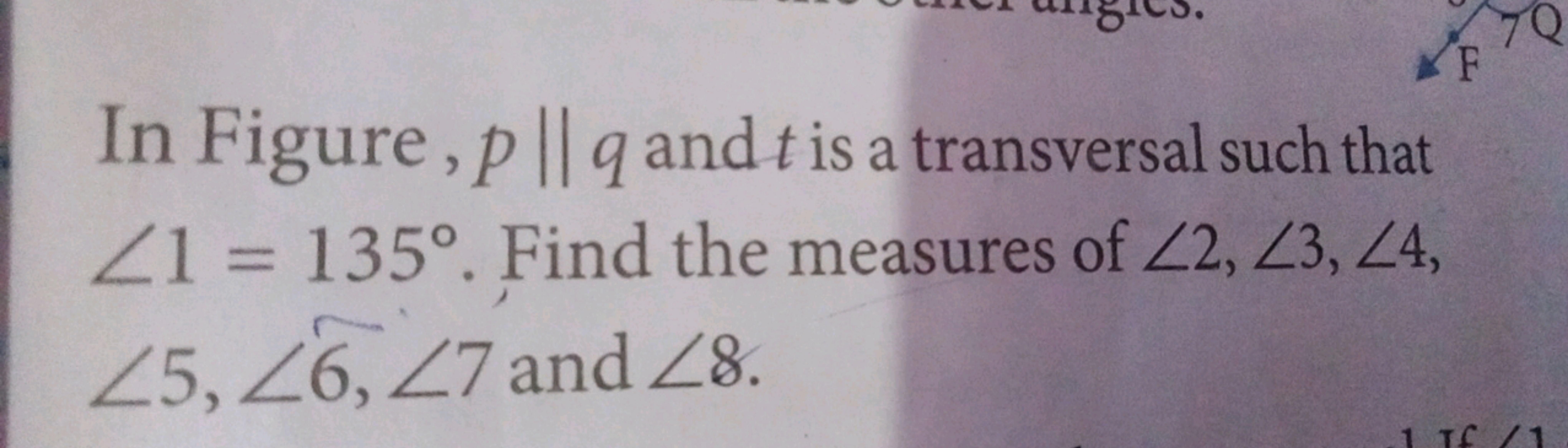 In Figure, p∥q and t is a transversal such that ∠1=135∘. Find the meas