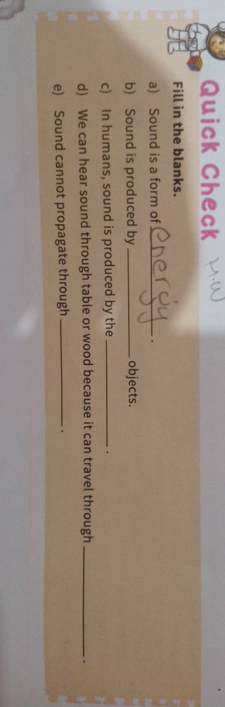 Quick Check Hew
Fill in the blanks.
a) Sound is a form of 
b) Sound is