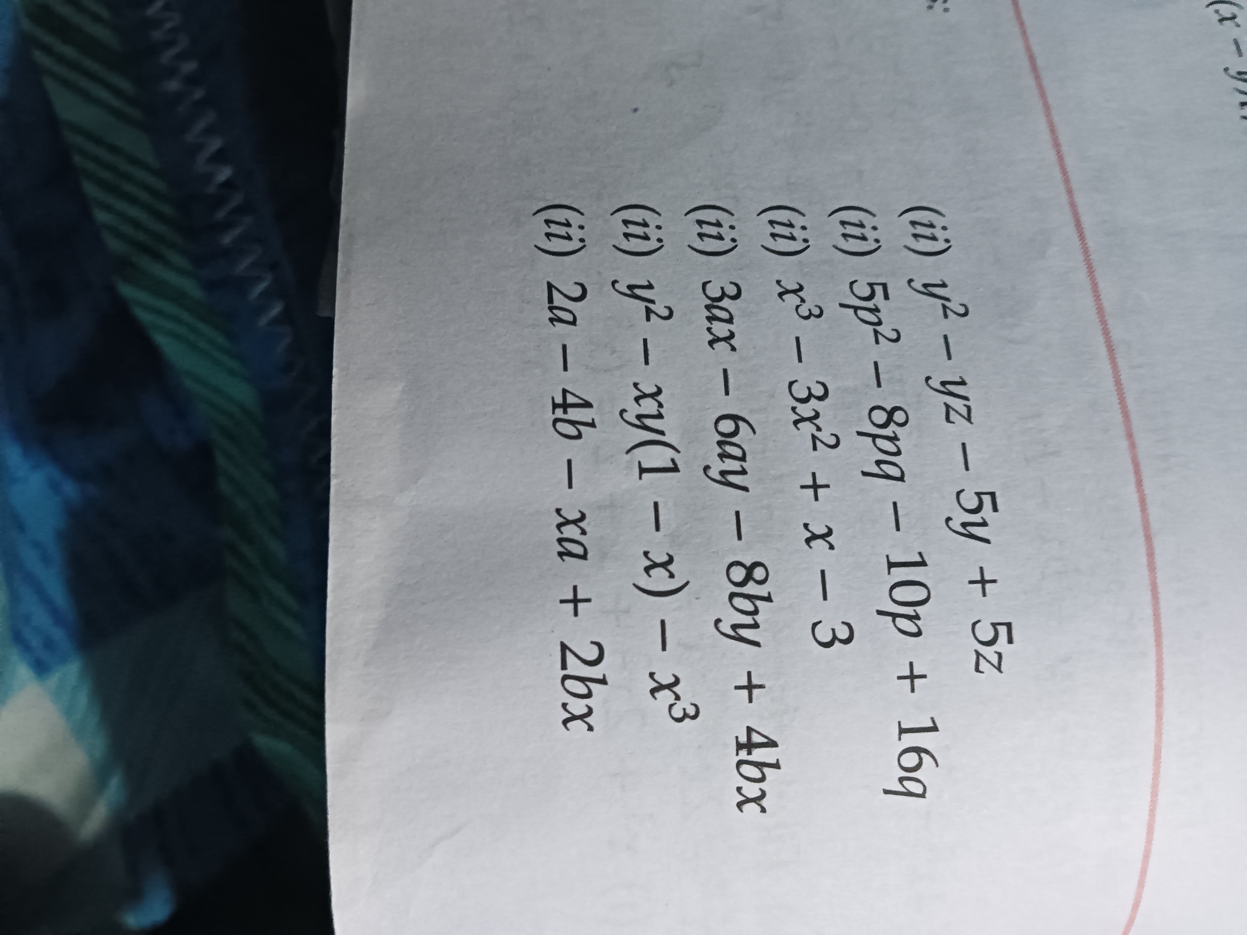 (ii) y2−yz−5y+5z
(ii) 5p2−8pq−10p+16q
(ii) x3−3x2+x−3
(ii) 3ax−6ay−8by