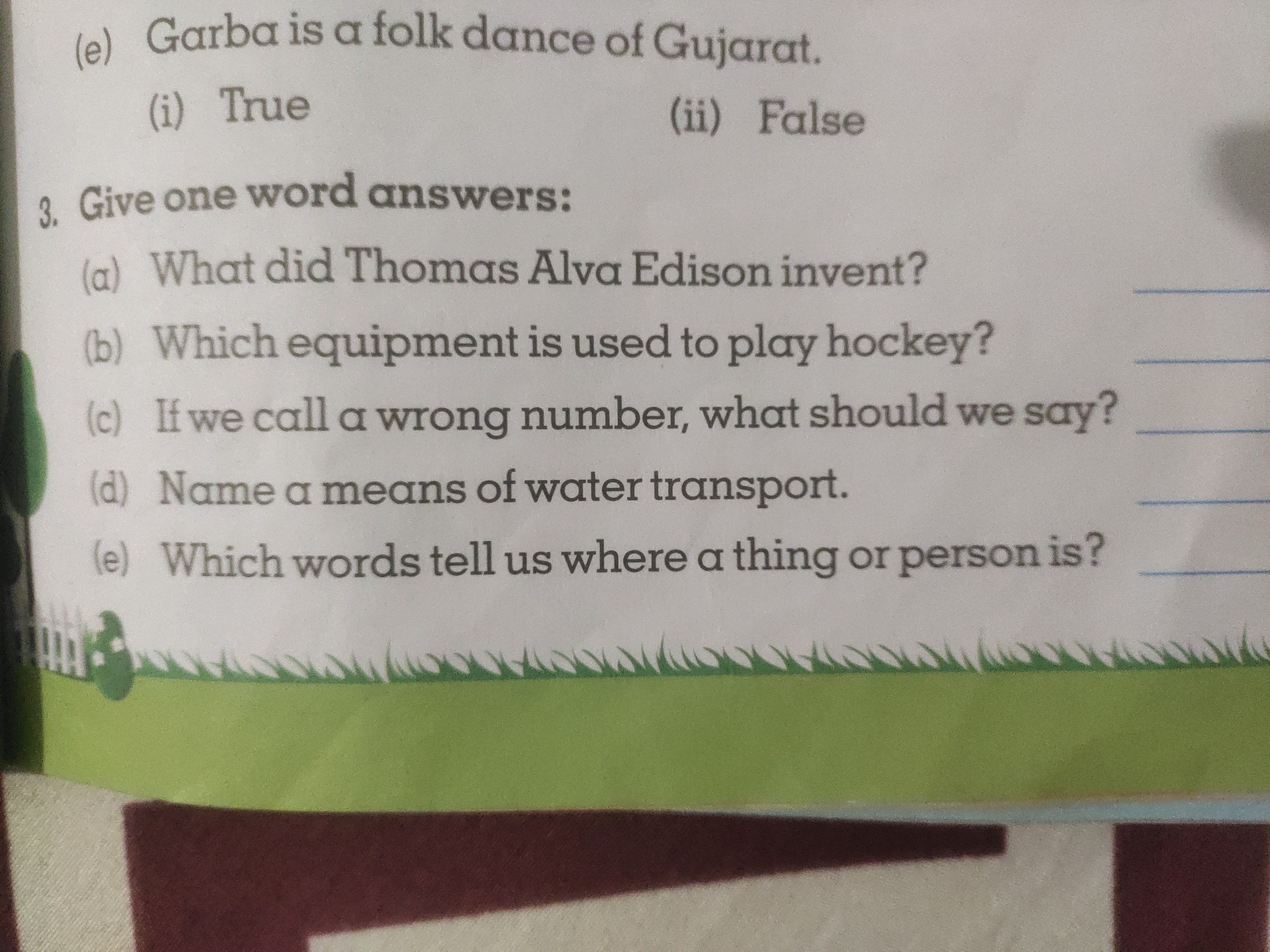 (e) Garba is a folk dance of Gujarat.
(i) True
(ii) False
3. Give one 