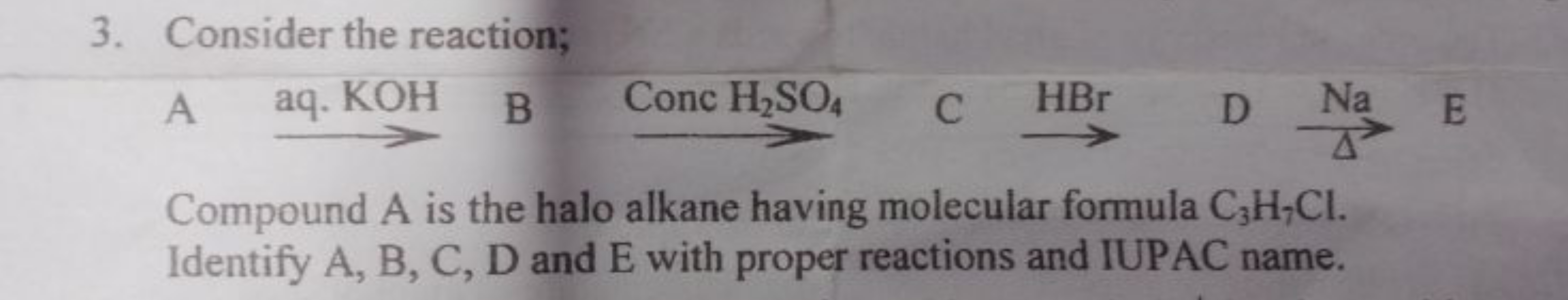 3. Consider the reaction;

A  aq. KOH​
B Conc H2​SO4​​
C
HBr​
D
NaΔ​
E