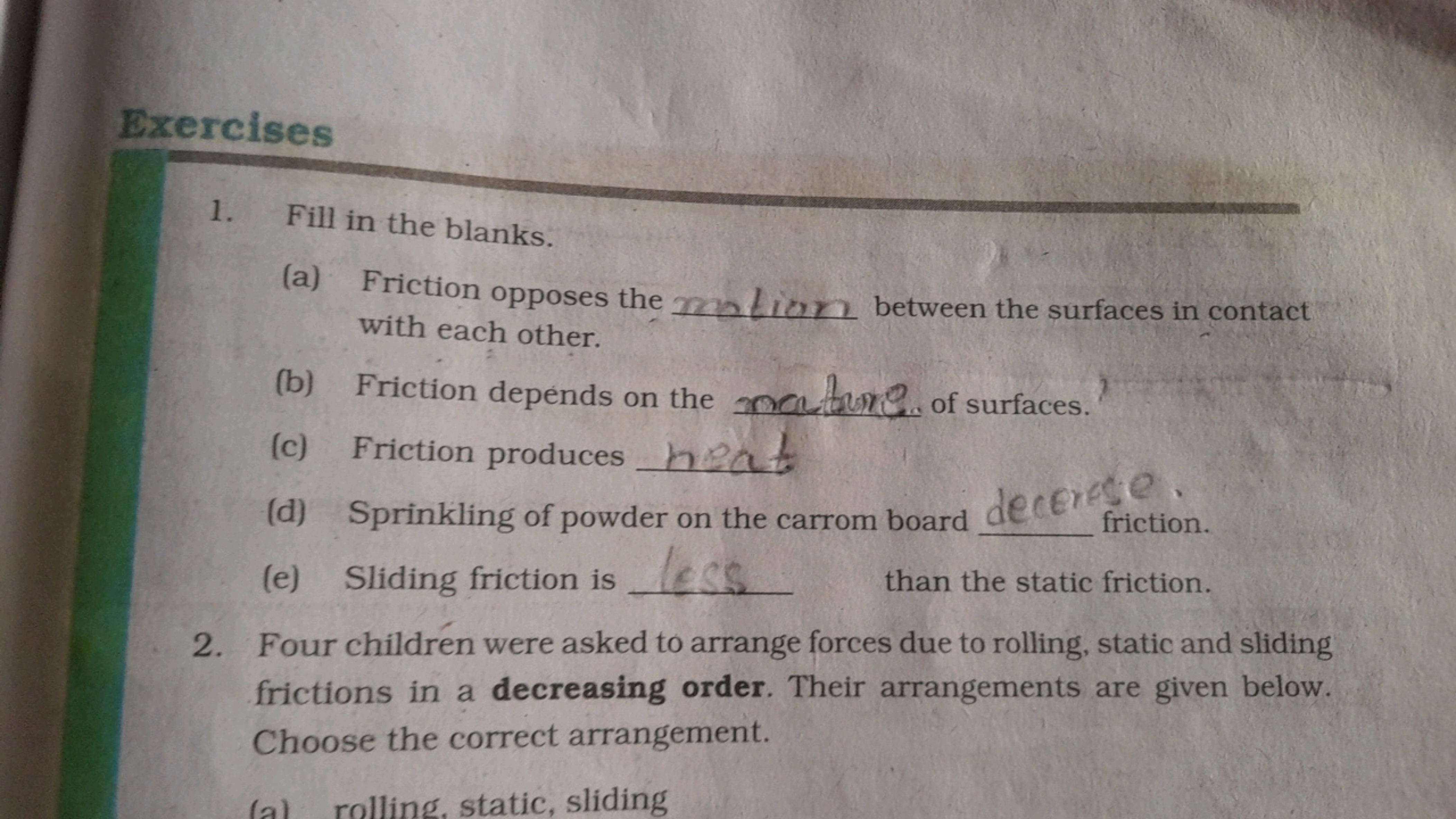 Exercises
1. Fill in the blanks.
(a) Friction opposes the with each ot