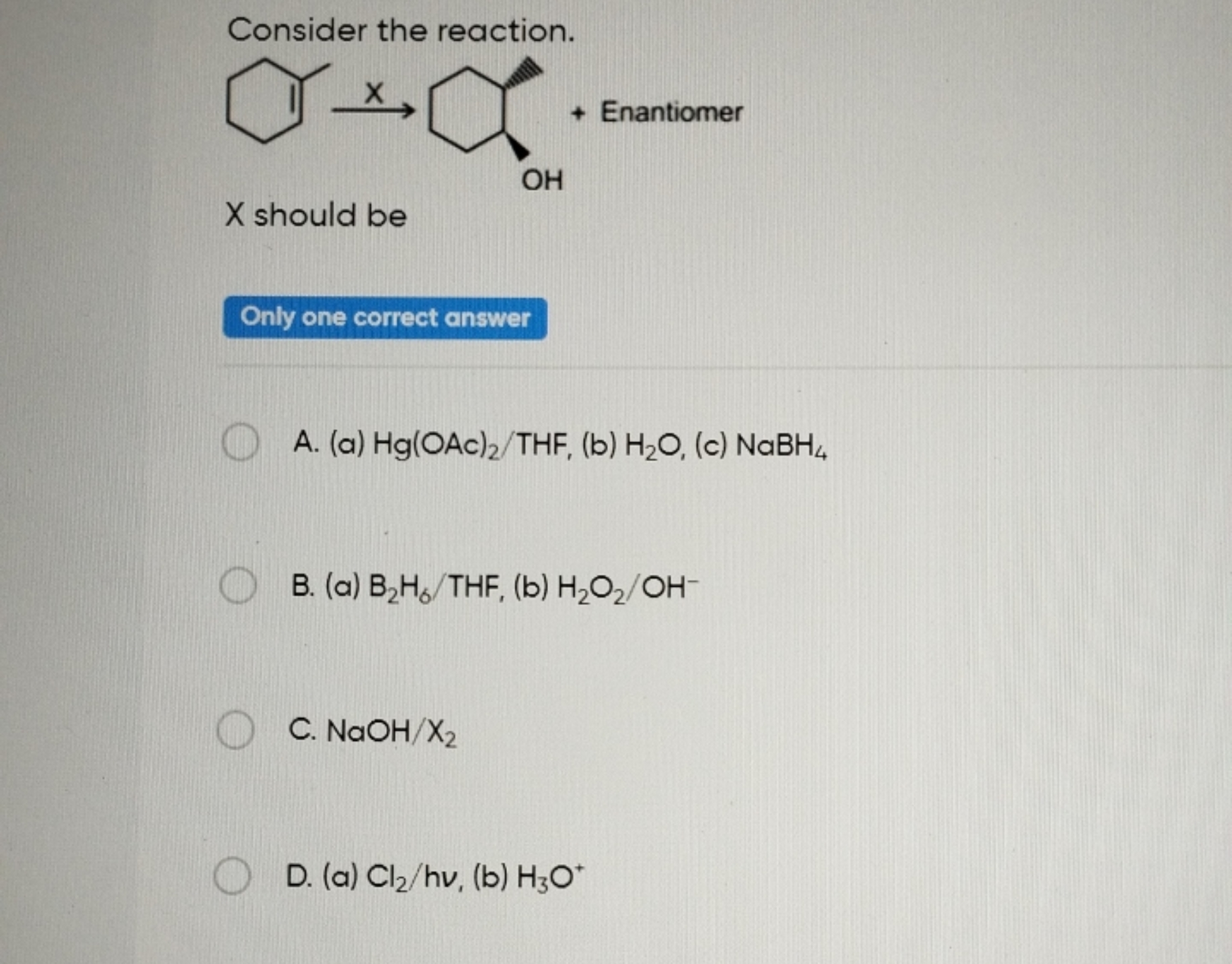 Consider the reaction.
CC1=C(C)CCCC1

X should be

Only one correct an