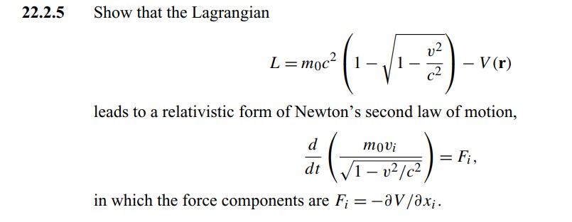 22.2.5 Show that the Lagrangian
L=m0​c2(1−1−c2v2​​)−V(r)
leads to a re