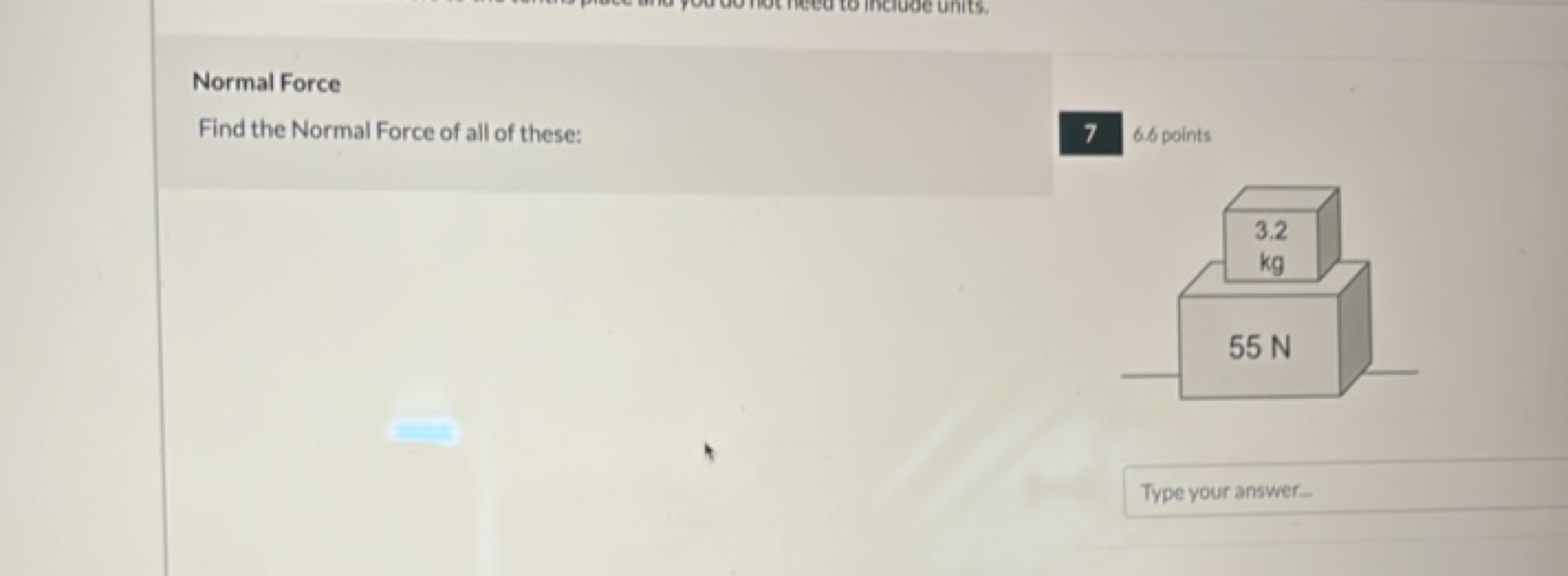 Normal Force
Find the Normal Force of all of these:
766 points
Type yo