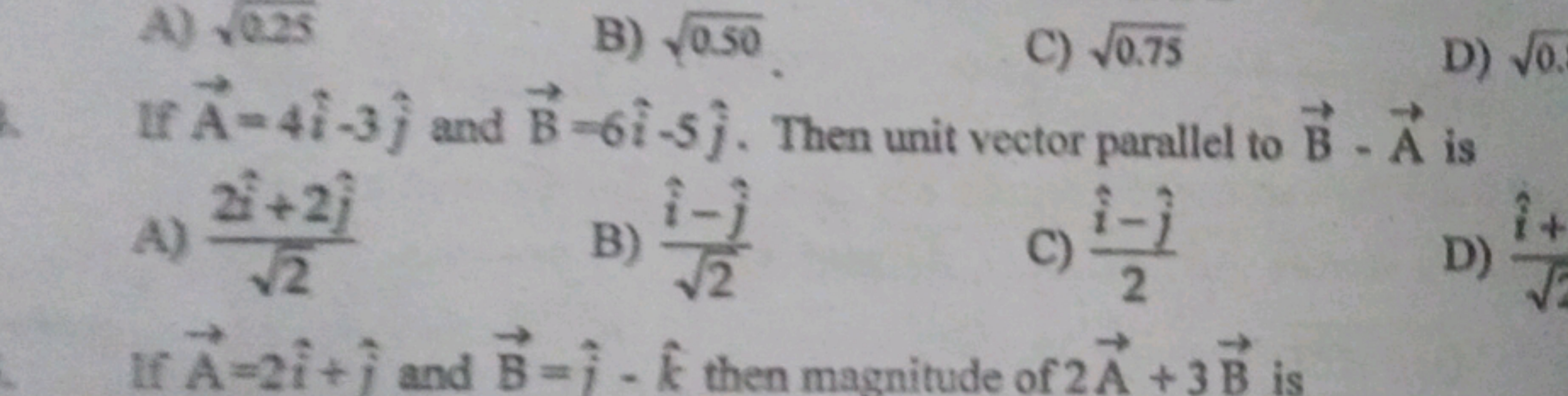 A) √0.25
B) 0.50
C) √0.75
D) √o
If A-41-3) and B-61-5). Then unit vect