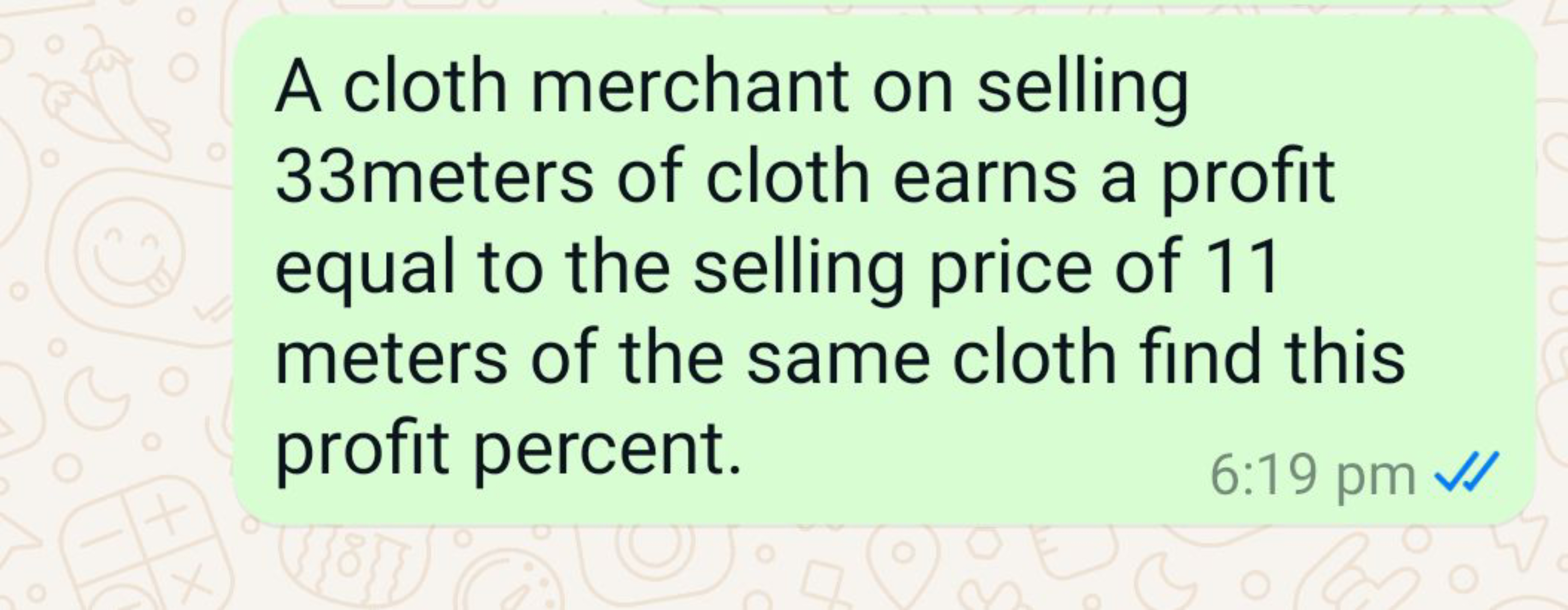 A cloth merchant on selling 33meters of cloth earns a profit equal to 